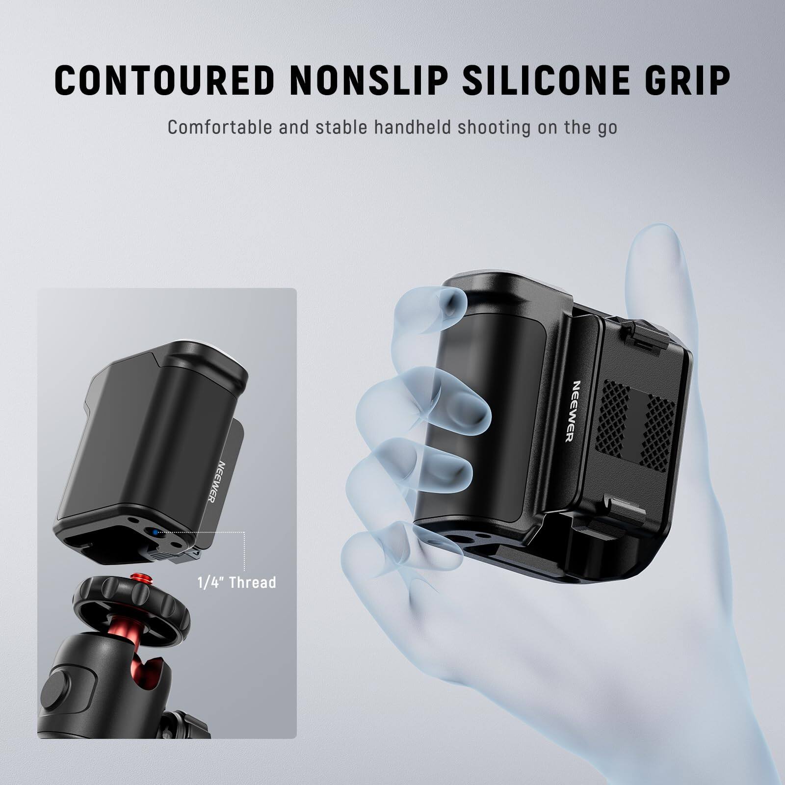 CONTOURED NONSLIP SILICONE GRIP  
Comfortable and stable handheld shooting on the go  
NEEWER  
1/4" Thread