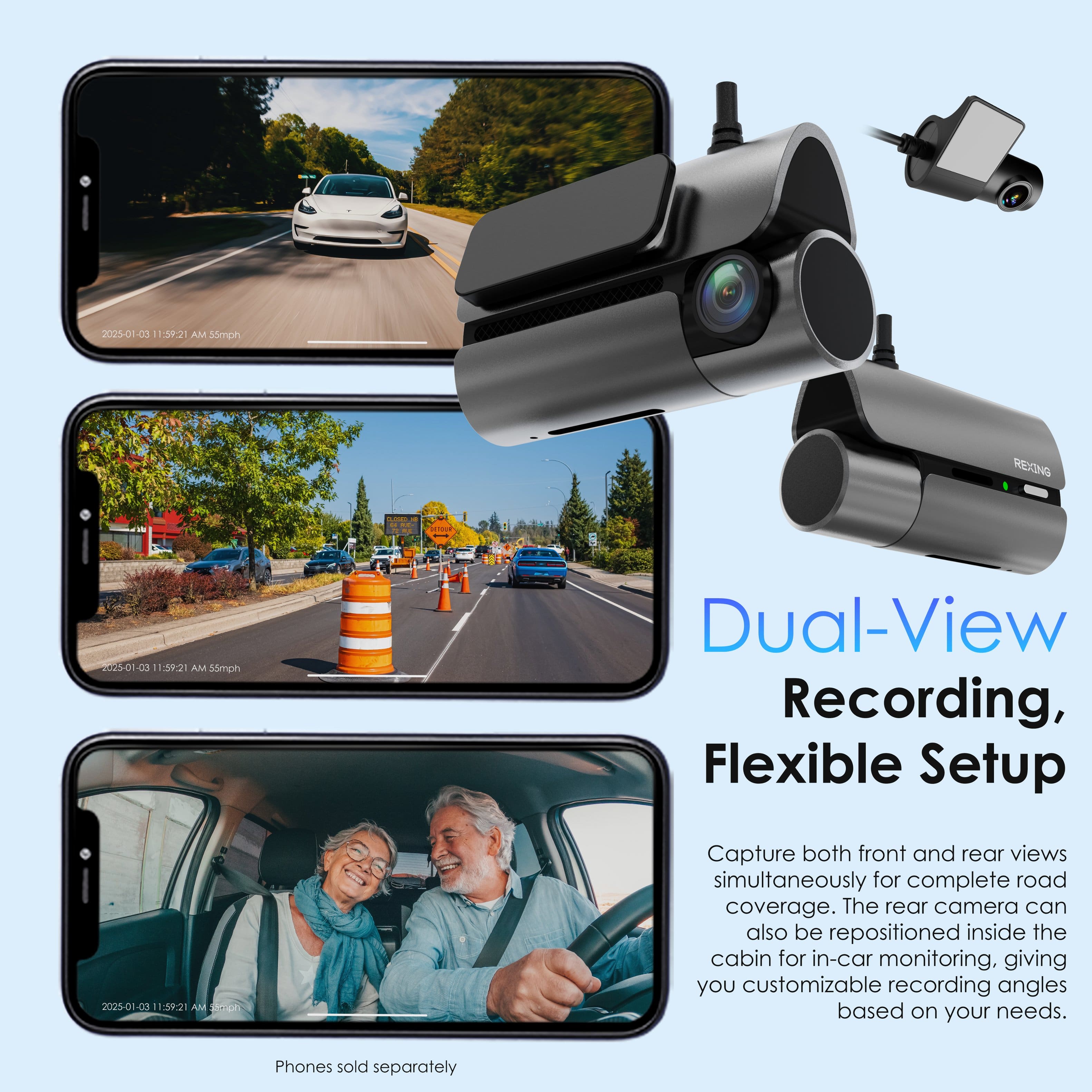 2025-01-03 11:59:21 AM 55mph Dual-View Recording, Flexible Setup
Capture both front and rear views simultaneously for complete road coverage. The rear camera can also be repositioned inside the cabin for in-car monitoring, giving you customizable recording angles based on your needs. Phones sold separately.