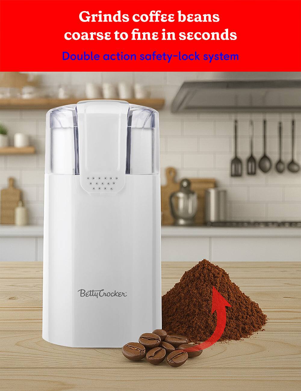 Grinds coffee beans coarse to fine in seconds  
Double action safety-lock system  
Betty Crocker