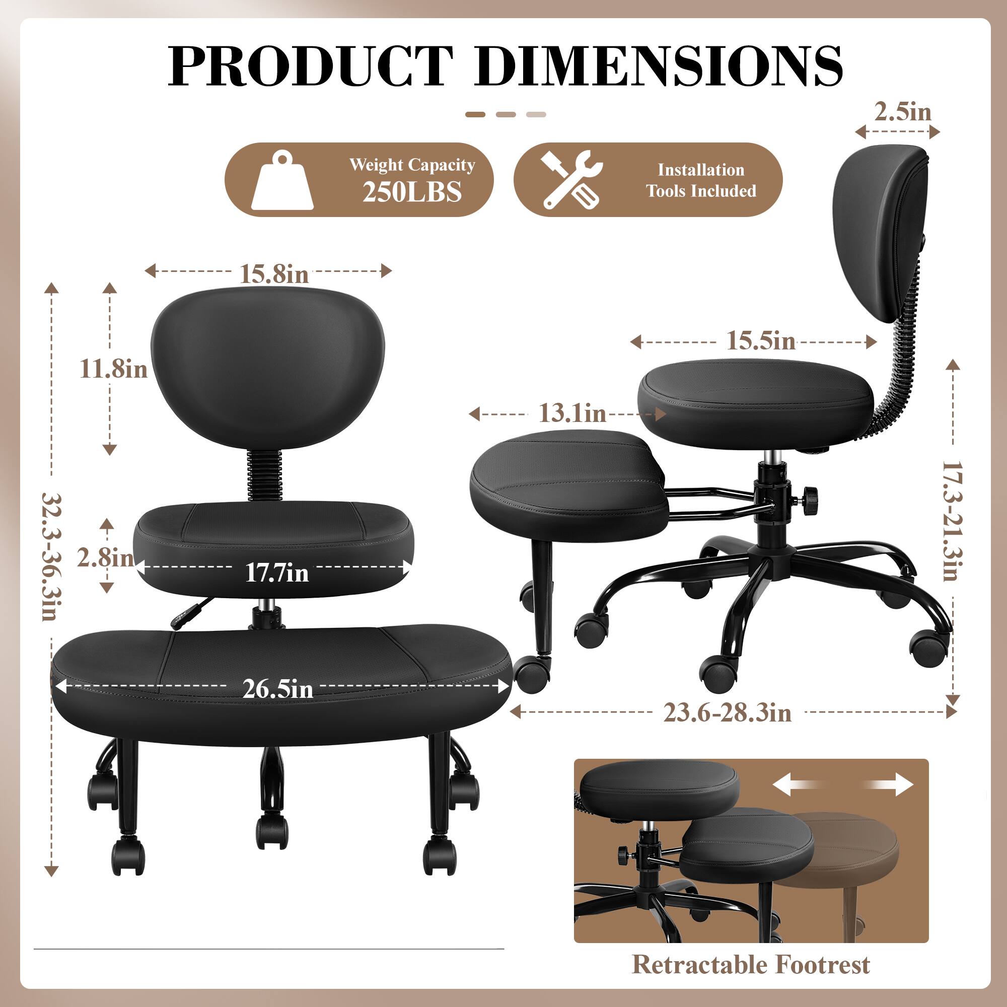 PRODUCT DIMENSIONS  
- Weight Capacity: 250LBS  
- Installation Tools Included  

Dimensions:  
- 2.5in  
- 15.8in  
- 11.8in  
- 15.5in  
- 32.3-36.3in  
- 2.8in  
- 17.7in  
- 26.5in  
- 13.1in  
- 23.6-28.3in  
- 17.3-21.3in  

Retractable Footrest