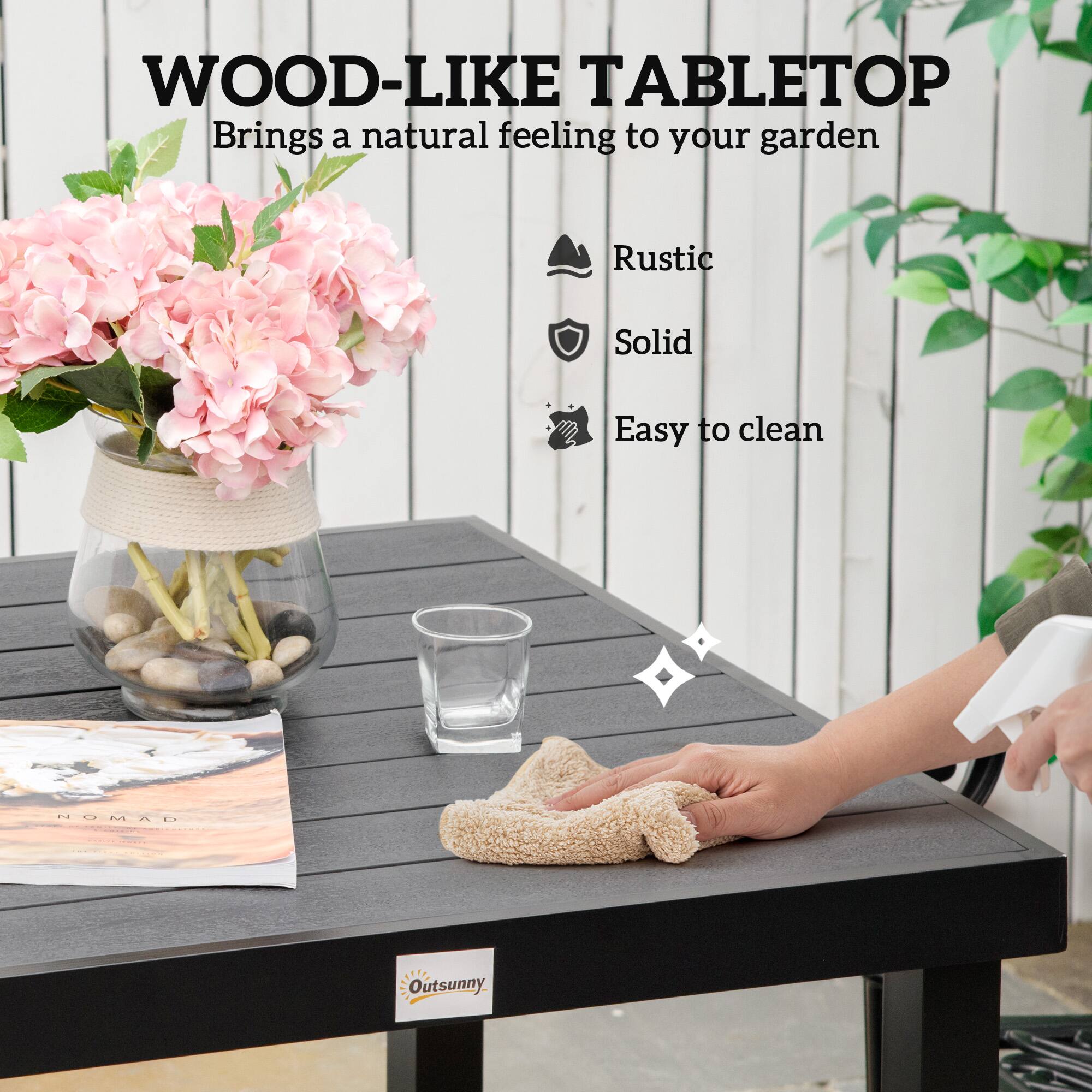 WOOD-LIKE TABLETOP
Brings a natural feeling to your garden
Rustic
Solid
Easy to clean
Outsunny