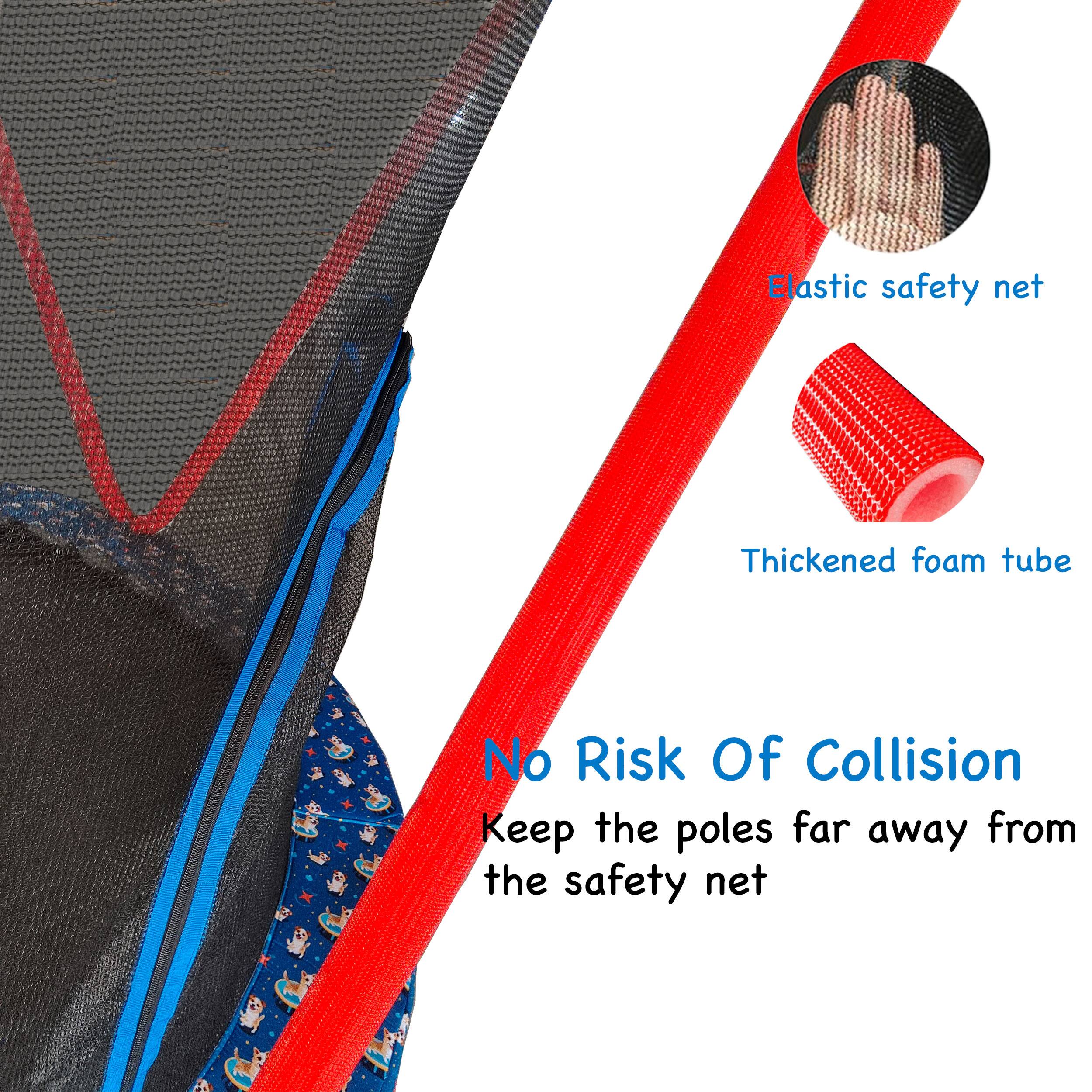 Elastic safety net  
Thickened foam tube  
No Risk Of Collision  
Keep the poles far away from the safety net