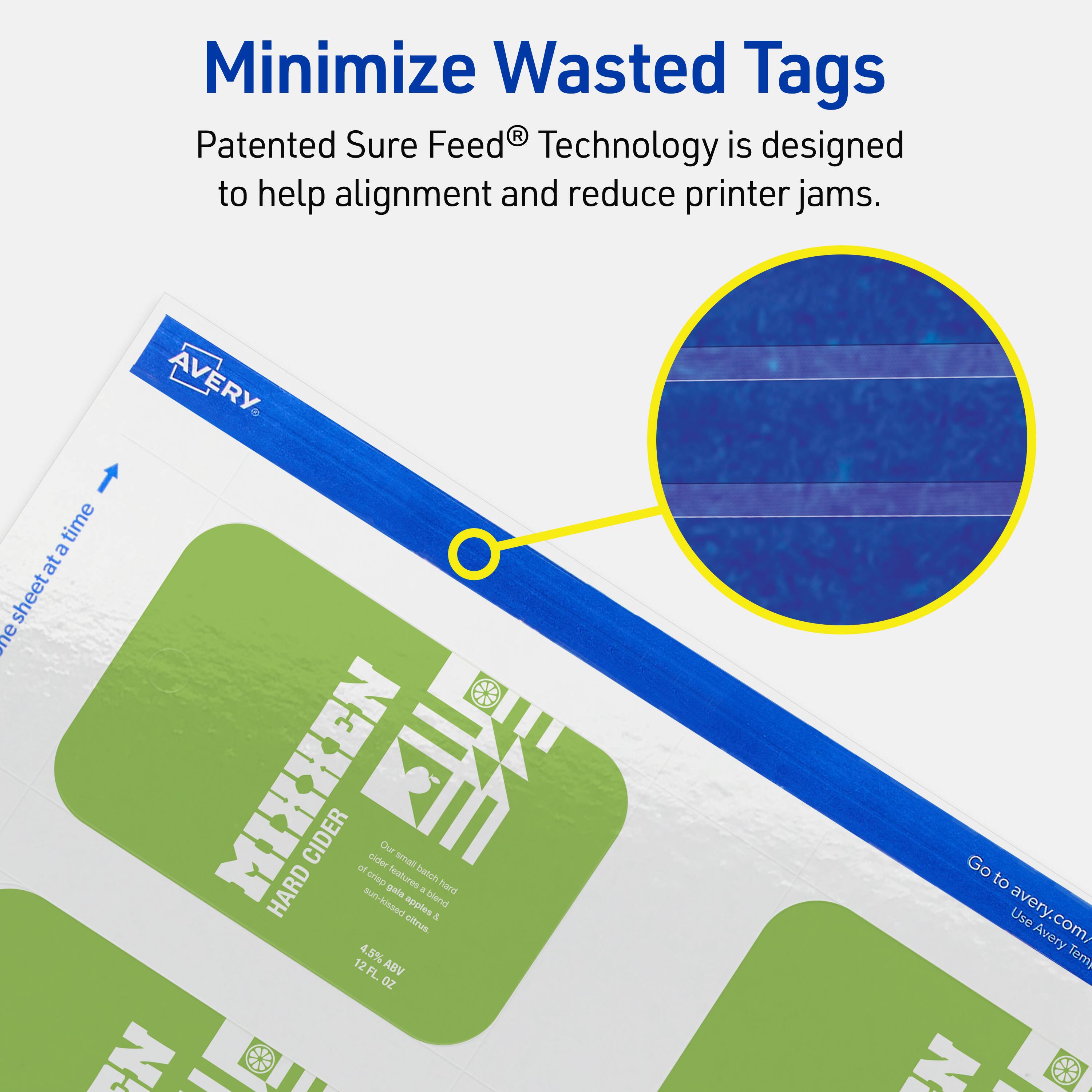 Minimize Wasted Tags

Patented Sure Feed® Technology is designed to help alignment and reduce printer jams.

AVERY HARD CIDER
Our small batch cider is kissed by crisp sun-ripened apples, blended with a hint of pineapple & grapefruit. 4.8% ABV 12 FL OZ

Go to avery.com/ Use Avery Templates