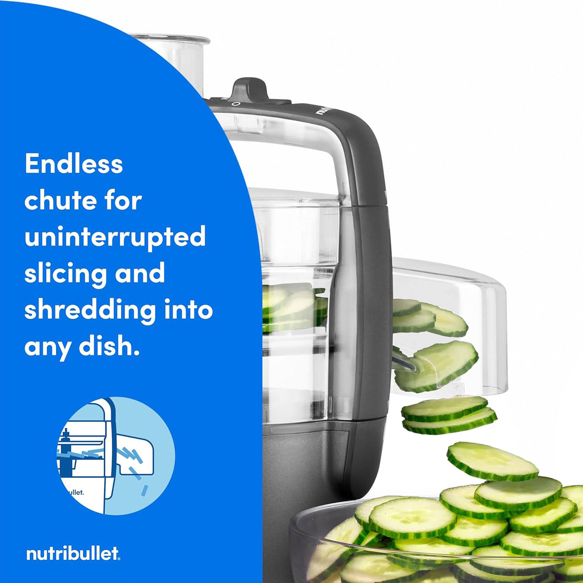 Endless chute for uninterrupted slicing and shredding into any dish.  
nutribullet.