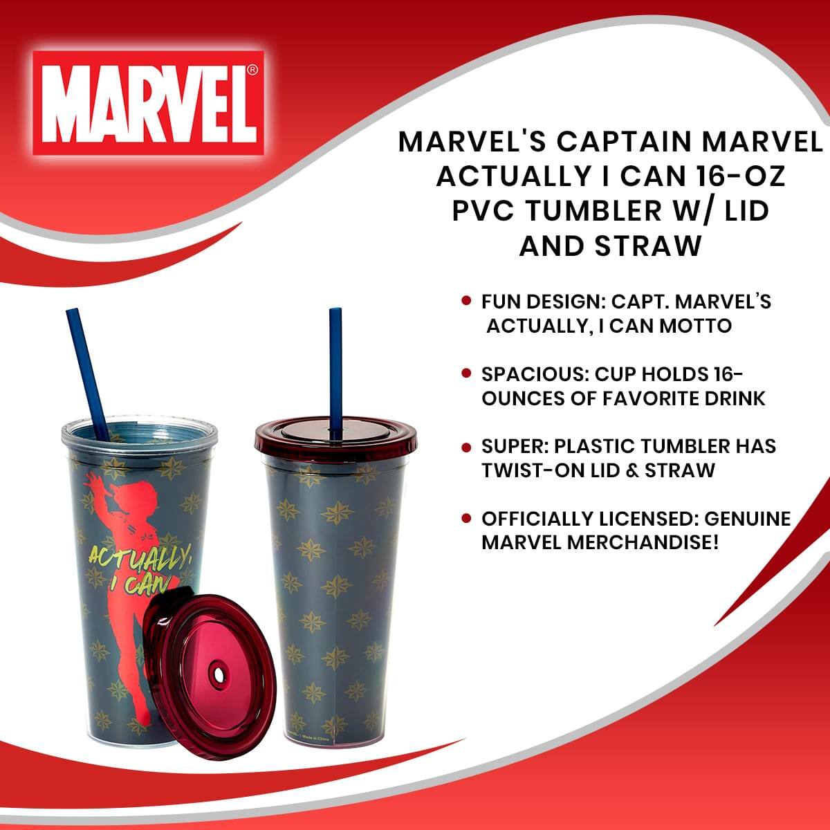 MARVEL'S CAPTAIN MARVEL ACTUALLY I CAN 16-OZ PVC TUMBLER w/ LID AND STRAW

- FUN DESIGN: CAPT. MARVEL'S ACTUALLY, I CAN MOTTO
- SPACIOUS: CUP HOLDS 16 OUNCES OF FAVORITE DRINK
- SUPER: PLASTIC TUMBLER HAS TWIST-ON LID & STRAW
- OFFICIALLY LICENSED: GENUINE MARVEL MERCHANDISE!