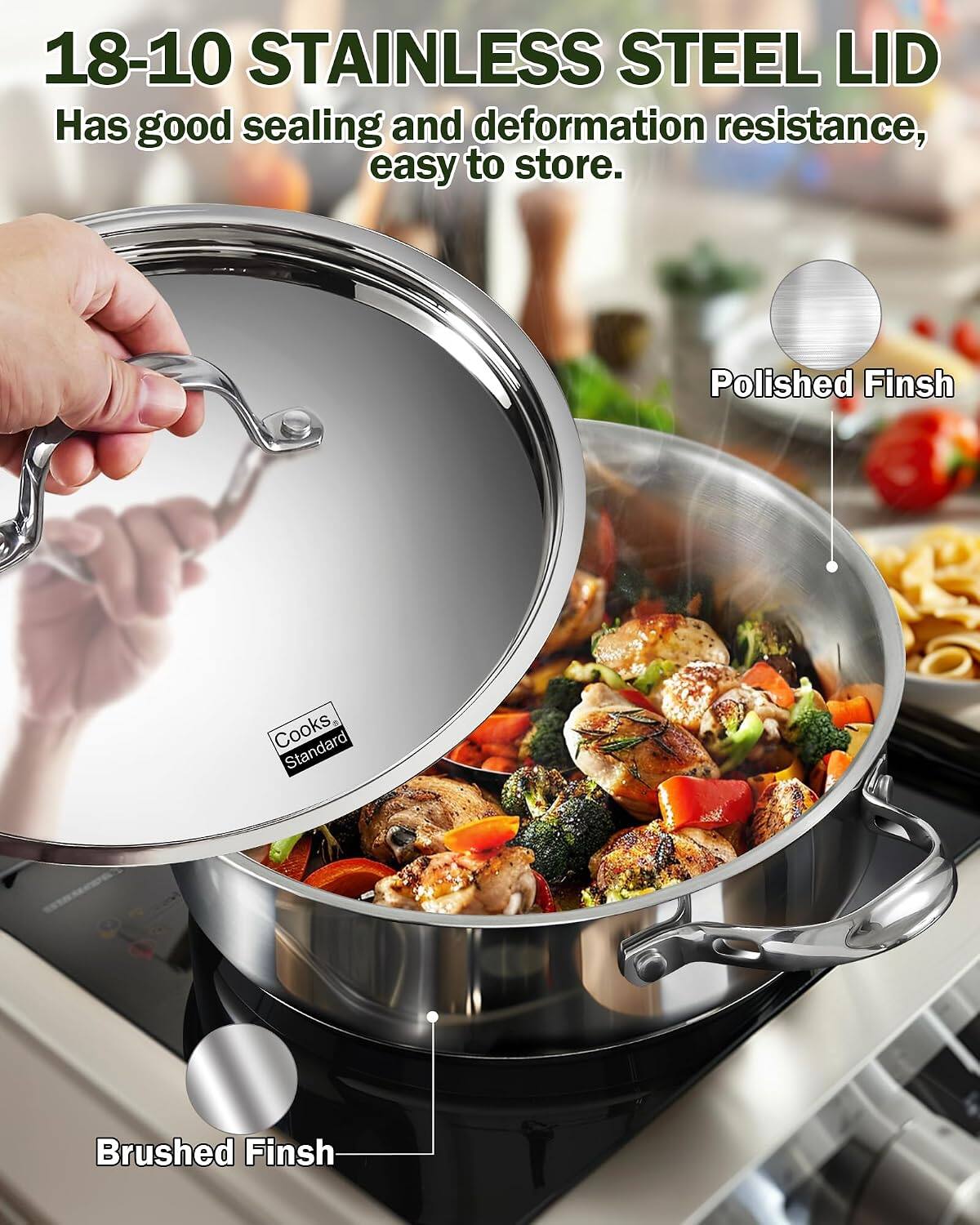 18-10 STAINLESS STEEL LID  
Has good sealing and deformation resistance, easy to store.  
Polished Finish  
Brushed Finish