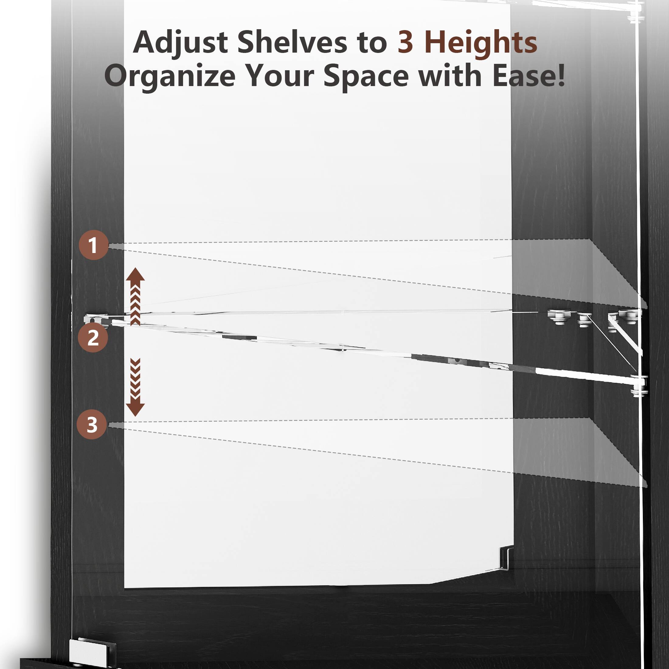Adjust Shelves to 3 Heights  
Organize Your Space with Ease!  

1  
2  
3