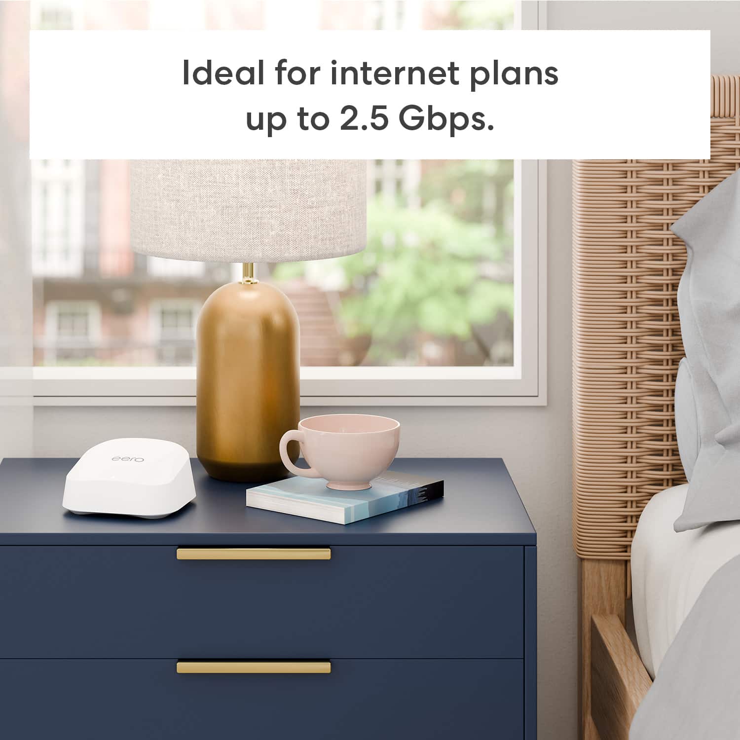 Ideal for internet plans up to 2.5 Gbps. eero.