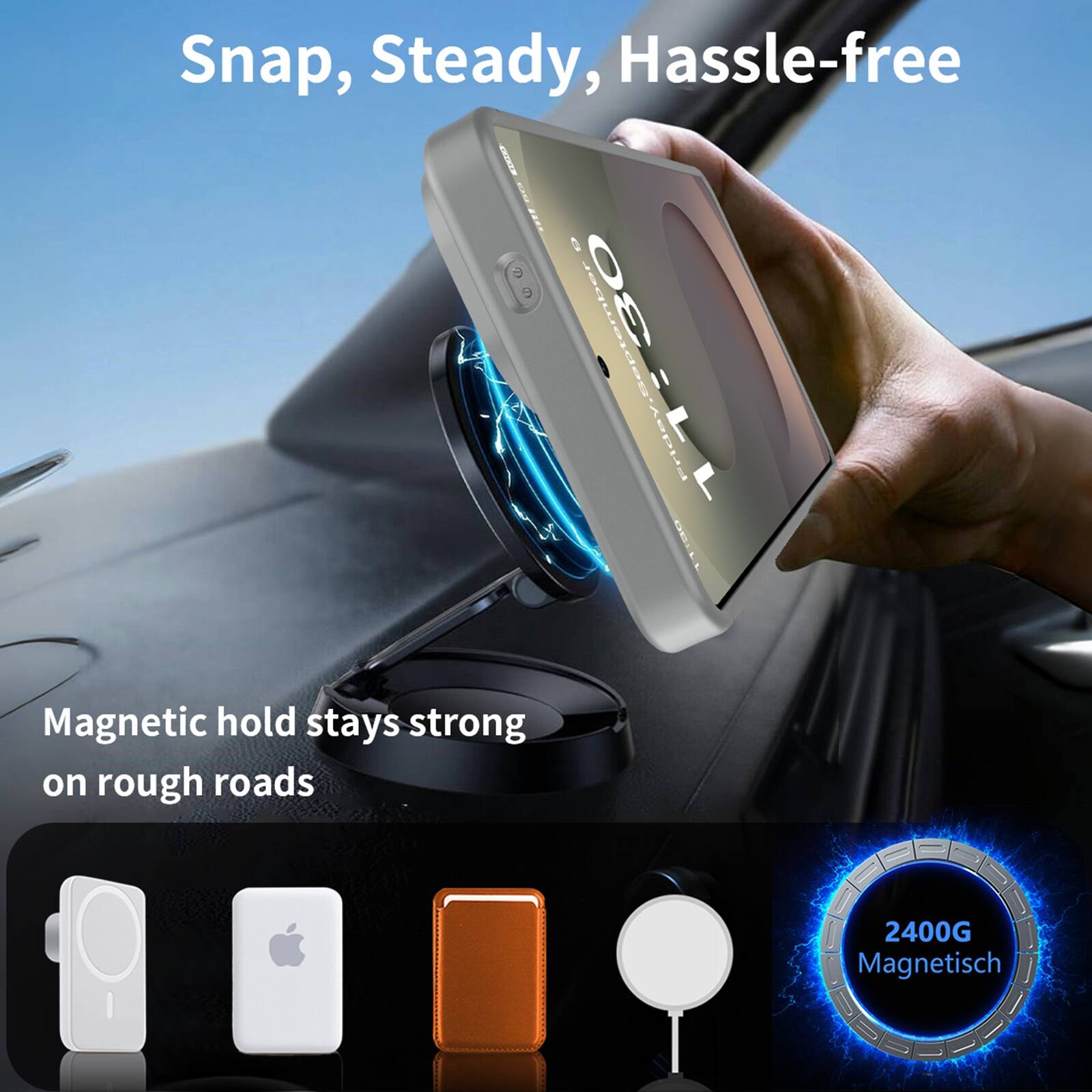 Snap, Steady, Hassle-free

Magnetic hold stays strong on rough roads

2400G Magnetisch