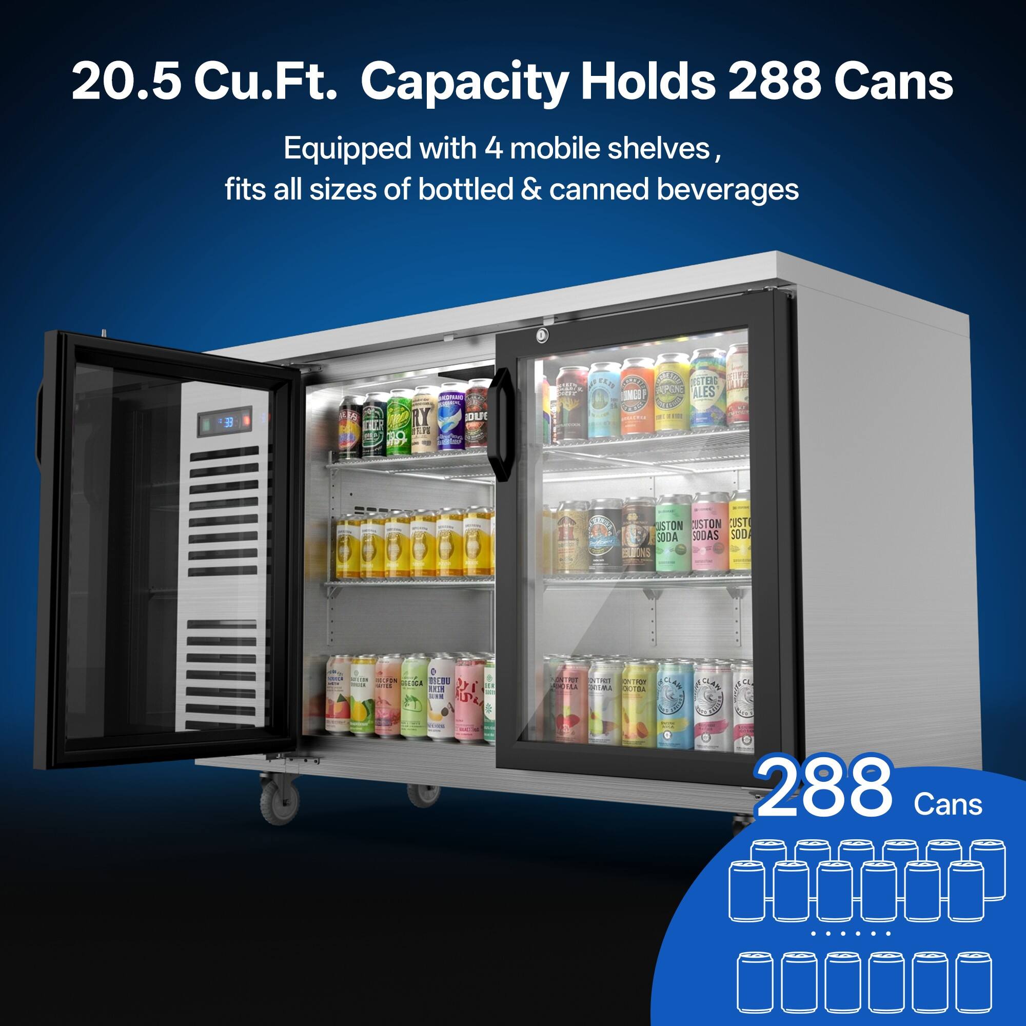20.5 Cu.Ft. Capacity Holds 288 Cans  
Equipped with 4 mobile shelves, fits all sizes of bottled & canned beverages