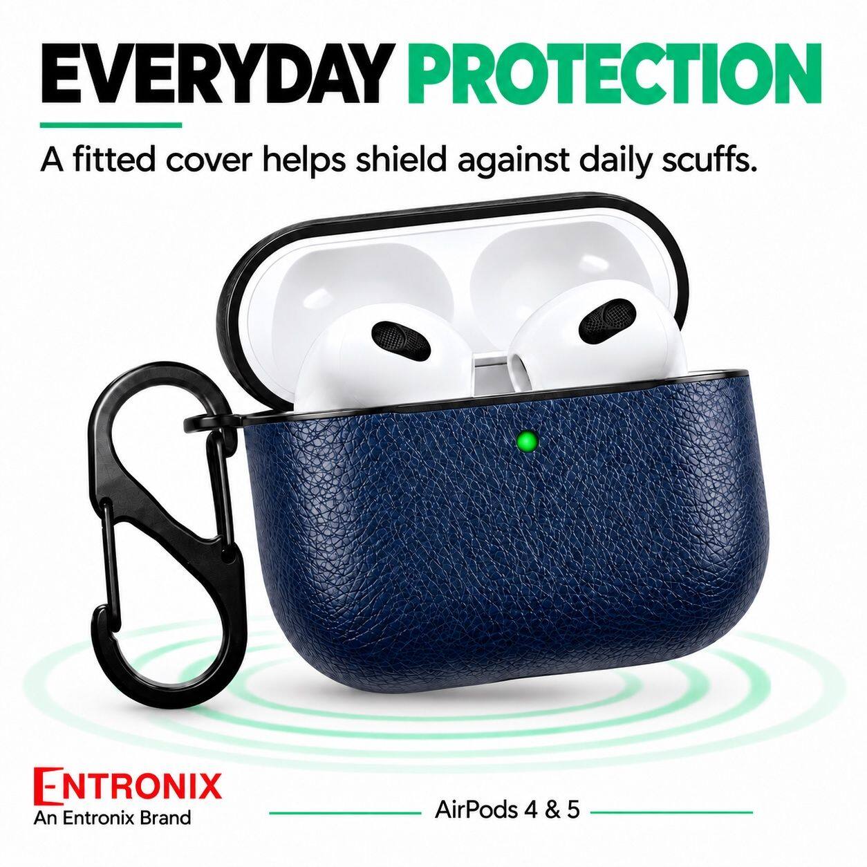 EVERYDAY PROTECTION  
A fitted cover helps shield against daily scuffs.  

ENTRONIX  
An Entronix Brand  

AirPods 4 & 5