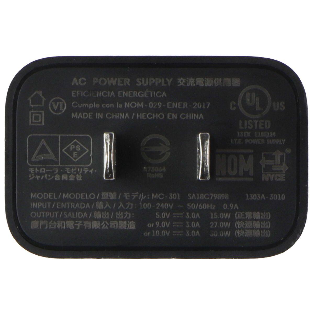 AC POWER SUPPLY  
EFICIENCIA ENERGÉTICA  
VI  
Cumple con la NOM-029-ENER-2017  
MADE IN CHINA / HECHO EN CHINA  
UL LISTED  
NOM  
NYCE  

MODEL/ MODELO/ 型號/ モデル: MC-301  
SA18C79898  
1303A-3010  

INPUT/ ENTRADA/ 入力 / 入力: 100-240V 50/60Hz 0.9A  

OUTPUT/ SALIDA/ 出力:  
5.0V = 3.0A 15.0W  
or 9.0V = 3.0A 27.0W  
or 10.0V = 3.0A 30.0W