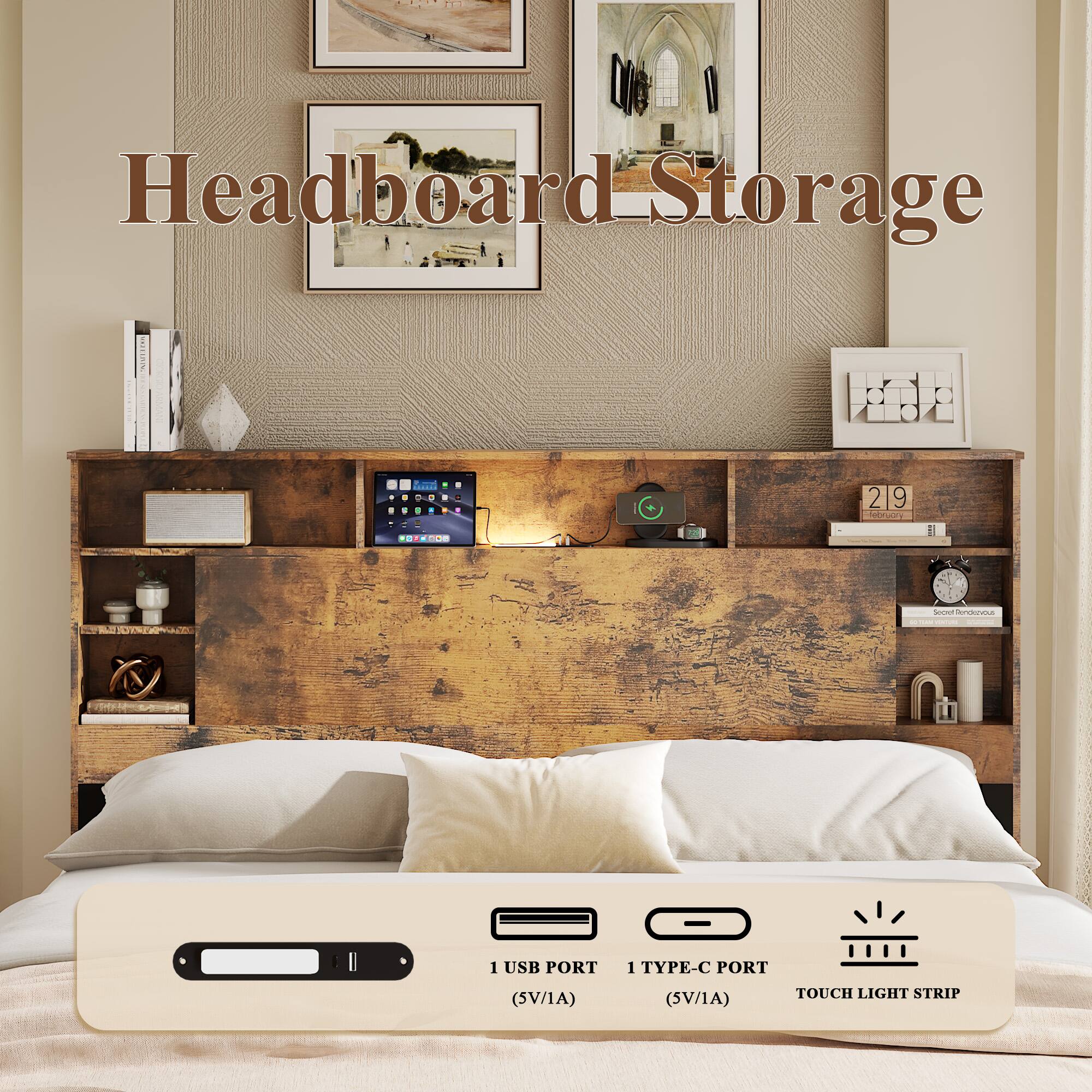 Headboard Storage

1 USB PORT (5V/1A)  
1 TYPE-C PORT (5V/1A)  
TOUCH LIGHT STRIP