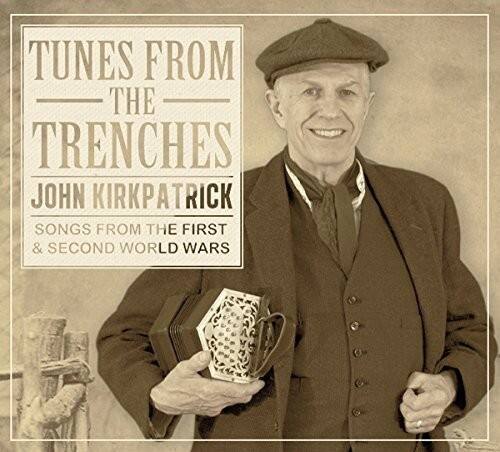 Tunes from the Trenches  
John Kirkpatrick  
Songs from the First & Second World Wars