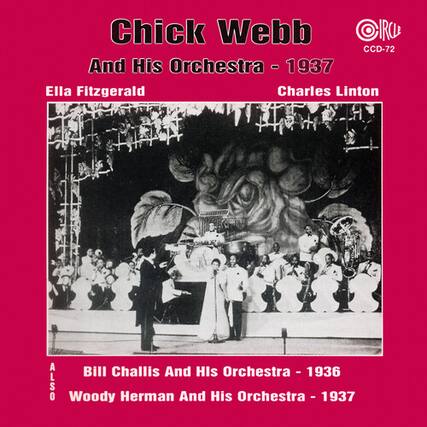 Chick Webb
And His Orchestra - 1937
Ella Fitzgerald
Charles Linton
Bill Challis And His Orchestra - 1936
Woody Herman And His Orchestra - 1937
CCD-72