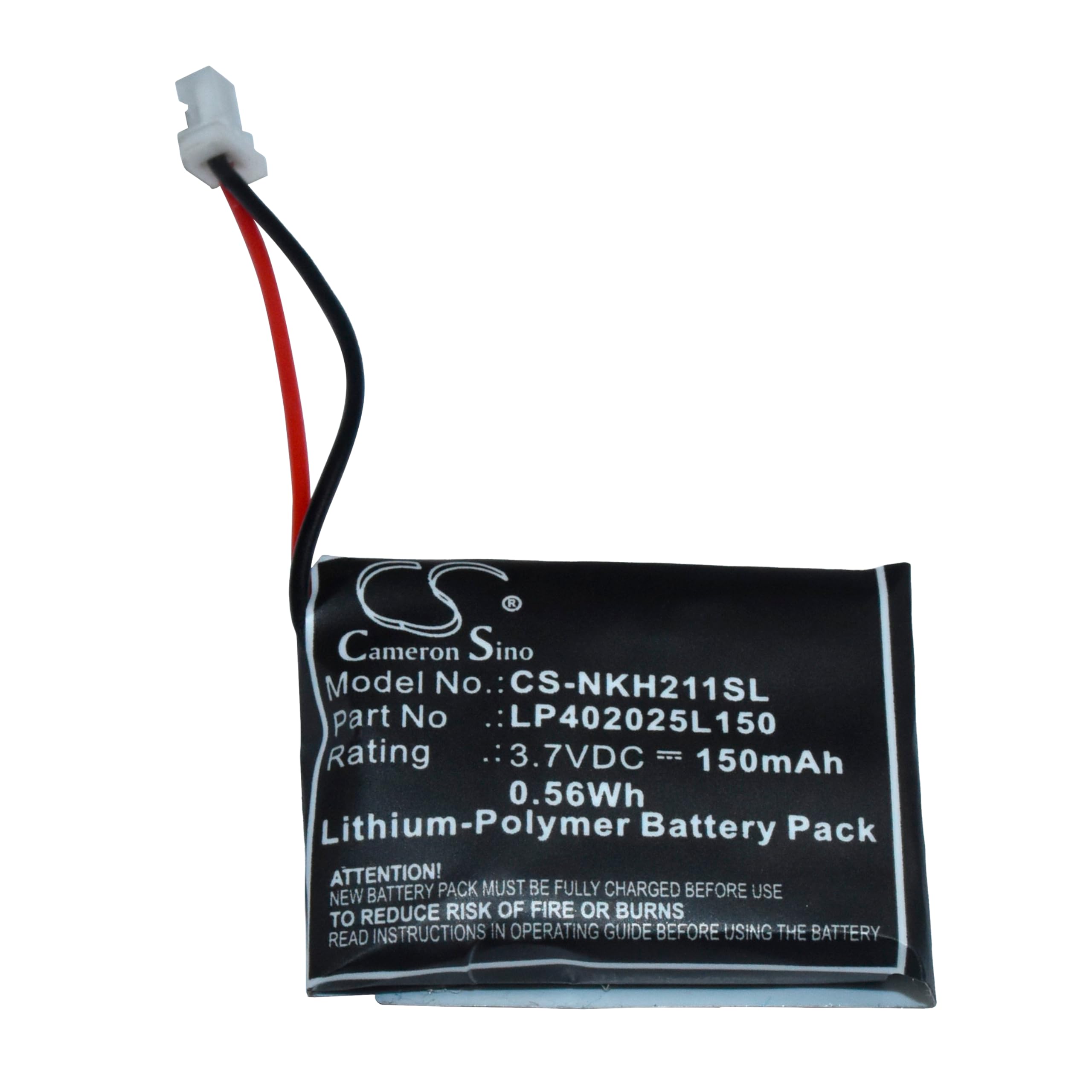 CSS Cameron Sino  
Model No.: CS-NKH211SL  
Part No.: LP402025L150  
Rating: 3.7VDC - 150mAh - 0.56Wh  
Lithium-Polymer Battery Pack  

ATTENTION!  
NEW BATTERY PACK MUST BE FULLY CHARGED BEFORE USE  
TO REDUCE RISK OF FIRE OR BURNS  
READ INSTRUCTIONS IN OPERATING GUIDE BEFORE USING THE BATTERY