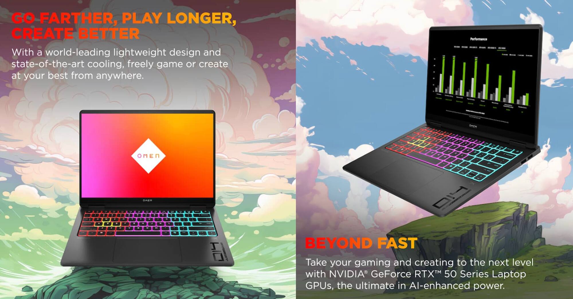 GO FARTHER, PLAY LONGER, CREATE BETTER

With a world-leading lightweight design and state-of-the-art cooling, freely game or create at your best from anywhere.

BEYOND FAST

Take your gaming and creating to the next level with NVIDIA GeForce RTX 50 Series Laptop GPUs, the ultimate in AI-enhanced power.