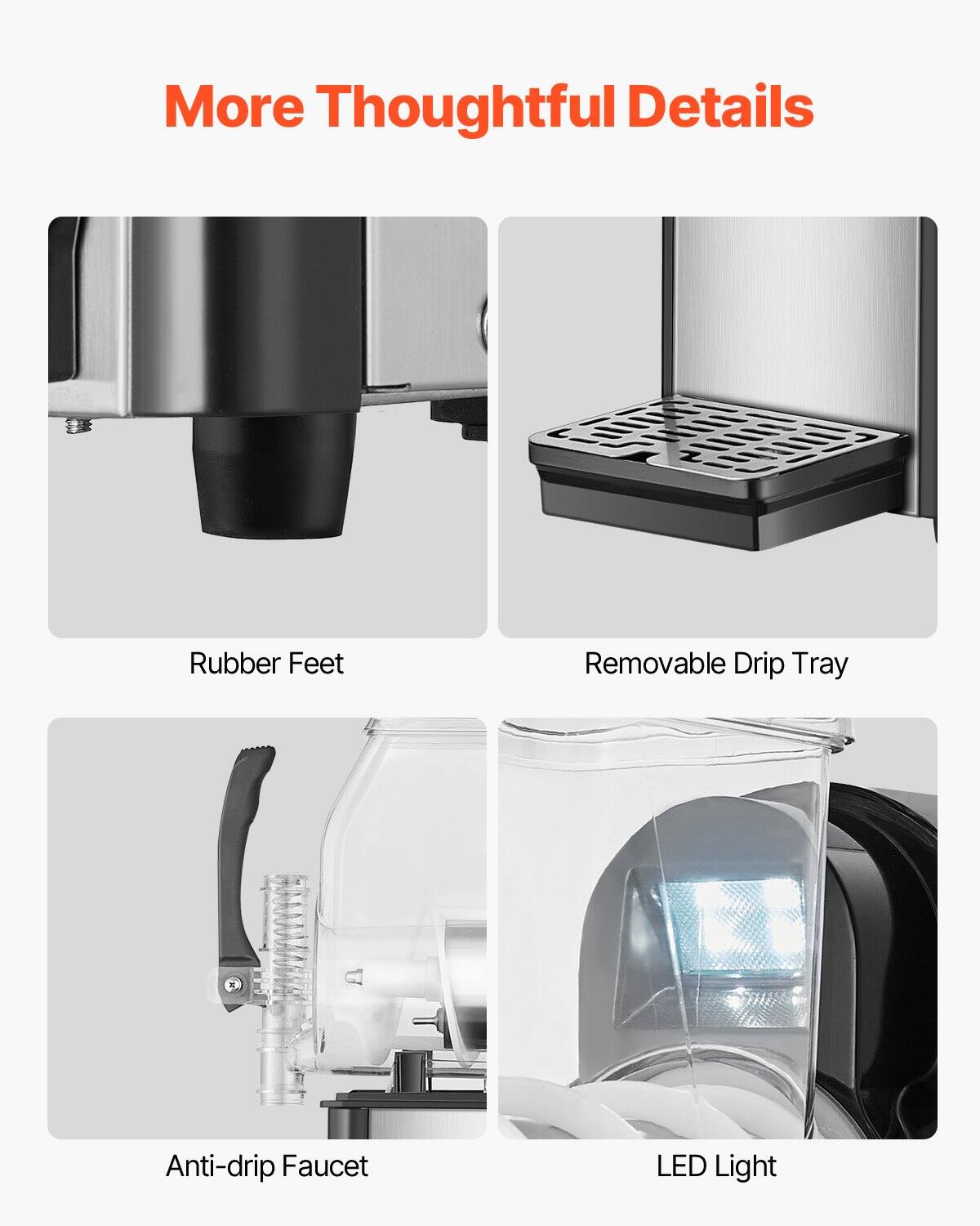 More Thoughtful Details

- Rubber Feet
- Removable Drip Tray
- Anti-drip Faucet
- LED Light