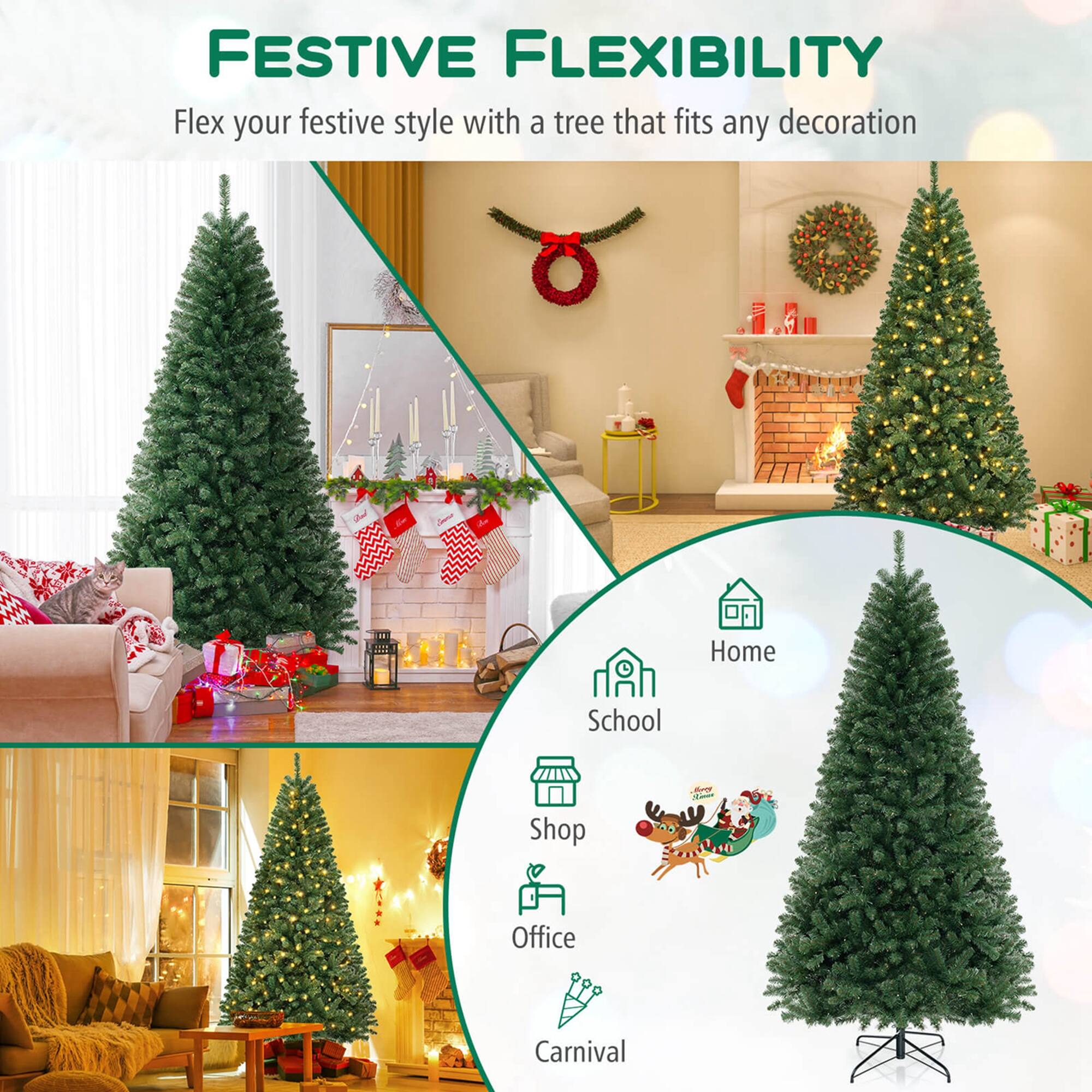 FESTIVE FLEXIBILITY  
Flex your festive style with a tree that fits any decoration  

Home  
School  
Shop  
Office  
Carnival