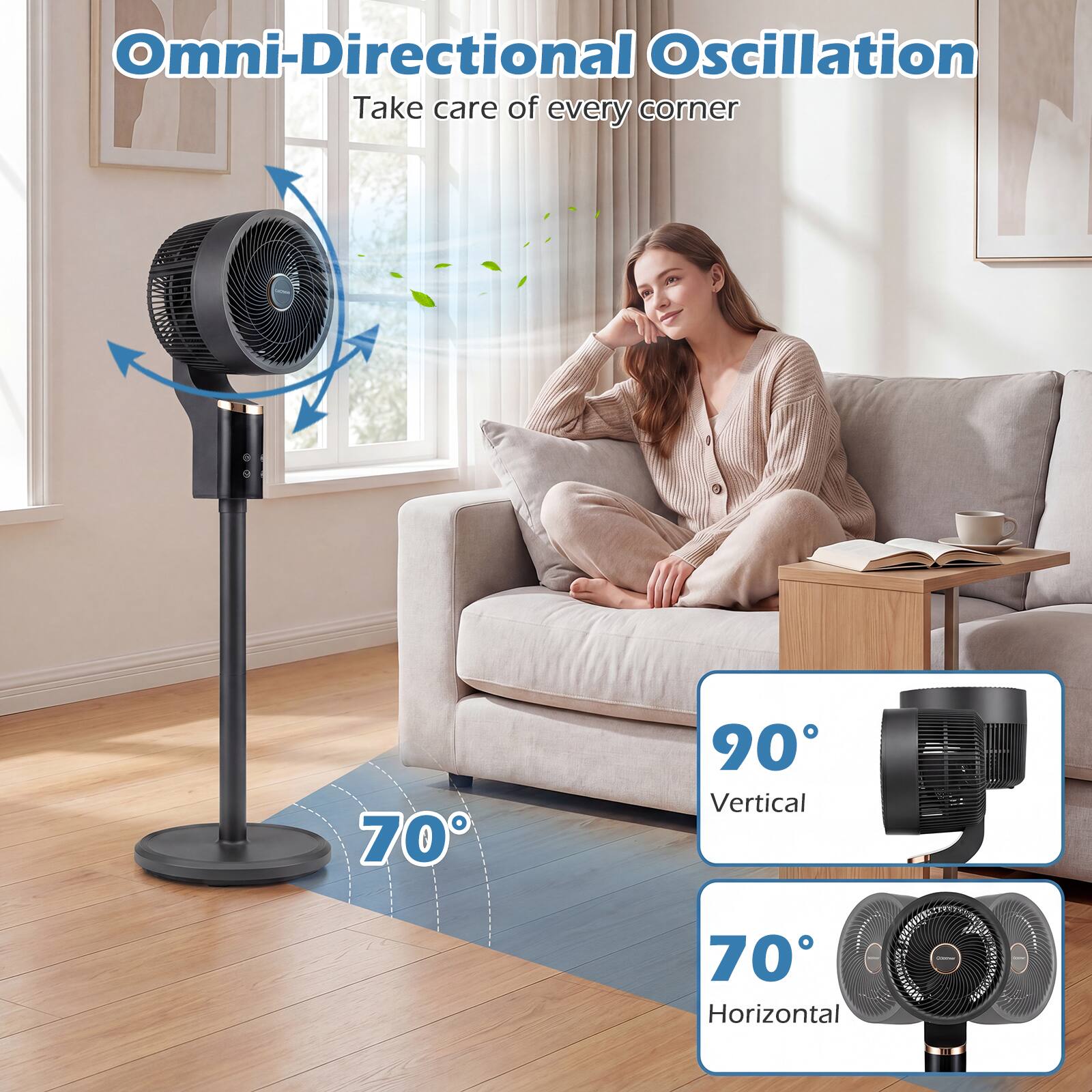 Omni-Directional Oscillation  
Take care of every corner  

70° Vertical  
90° Horizontal