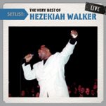Front. Setlist: The Very Best of Hezekiah Walker Live [CD].