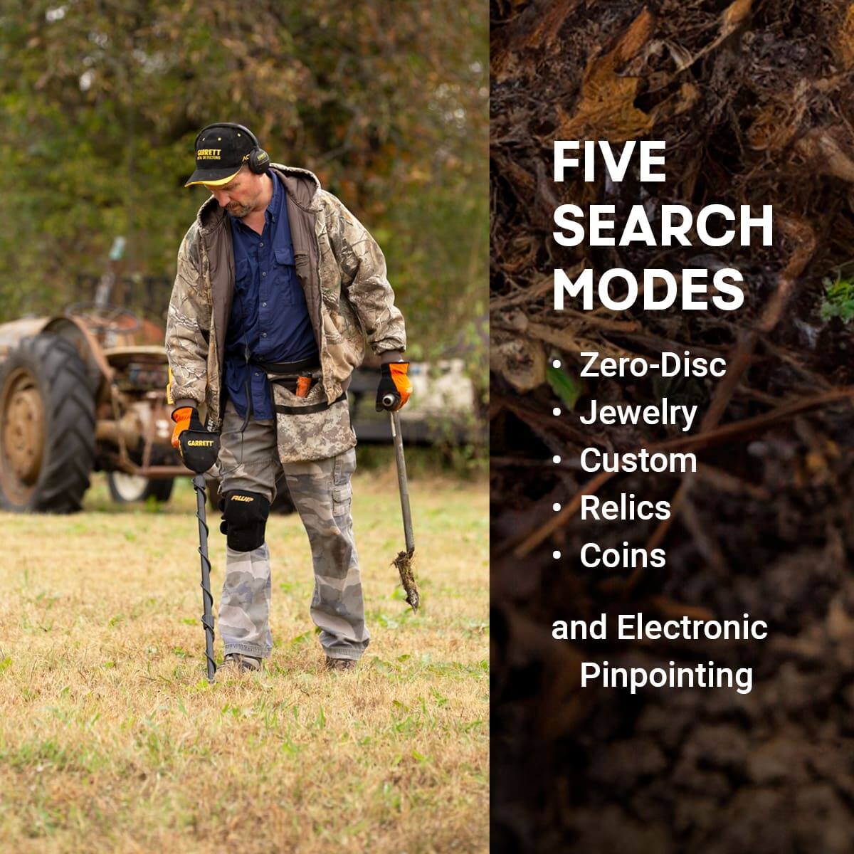 FIVE SEARCH MODES  
- Zero-Disc  
- Jewelry  
- Custom  
- Relics  
- Coins  
and Electronic Pinpointing