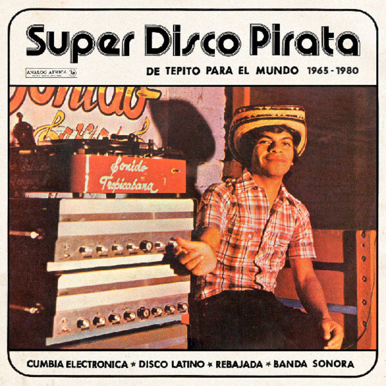 Super Disco Pirata  
DE TEPIITO PARA EL MUNDO 1965-1980  

CUMBIA ELECTRONICA * DISCO LATINO * REBAJADA * BANDA SONORA