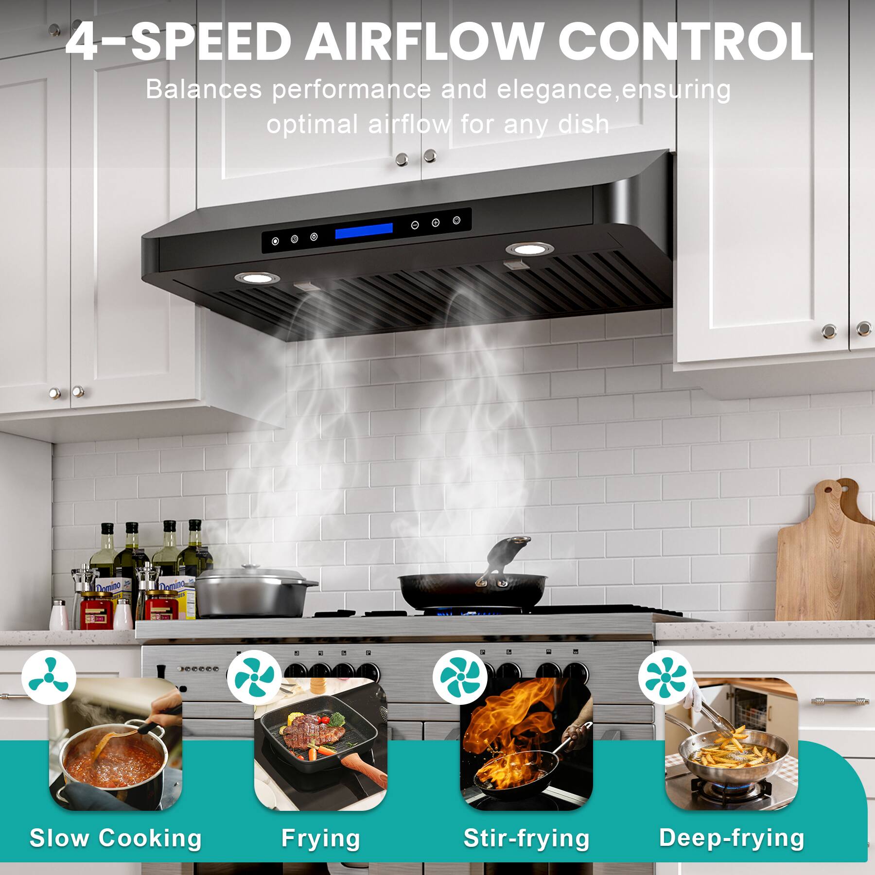 4-SPEED AIRFLOW CONTROL  
Balances performance and elegance, ensuring optimal airflow for any dish  

Slow Cooking  
Frying  
Stir-frying  
Deep-frying