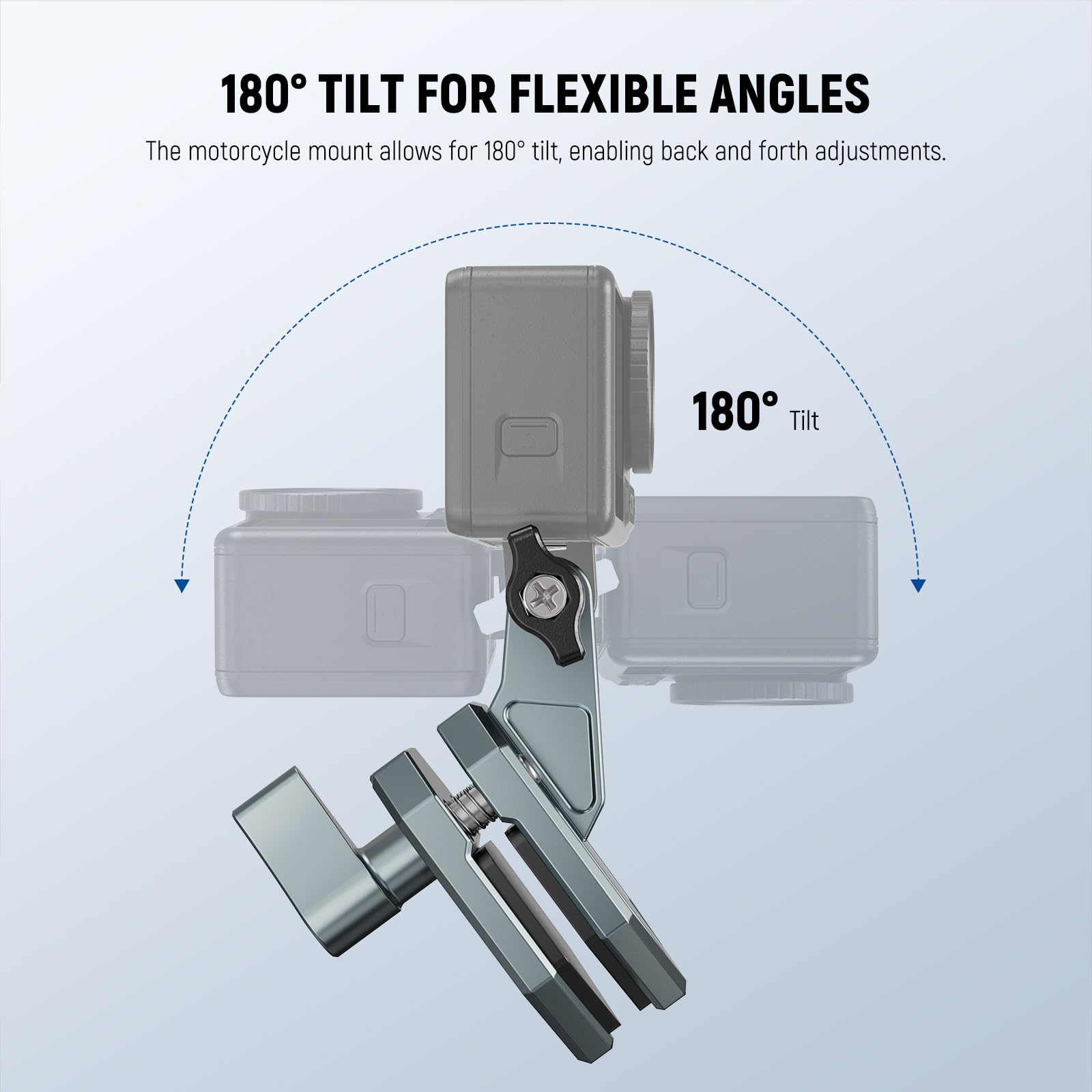 180° TILT FOR FLEXIBLE ANGLES

The motorcycle mount allows for 180° tilt, enabling back and forth adjustments.