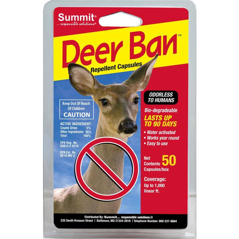 Summit ... responsible solutions  
Deer Ban Repellent Capsules  
ODORLESS TO HUMANS  
Keep Out Of Reach Of Children  
CAUTION  
LASTS UP TO 90 DAYS  
ACTIVE INGREDIENT:  
Coyote Urine 5%  
Other Ingredients: 95%  
Total: 100%  
EPA Reg. No: 83813-2-6218  
EPA Est. No: 6218-MD-2  
Net Contents: 50 Capsules/box  
Coverage: Up to 1,000 linear ft.  
Bio-degradable  
Water activated  
Works year round  
Easy to use  
Distributed By: Summit ... responsible solutions  
235 South Kresson Street  
Baltimore, MD 21224-2616  
Telephone Number: 800-227-8664
