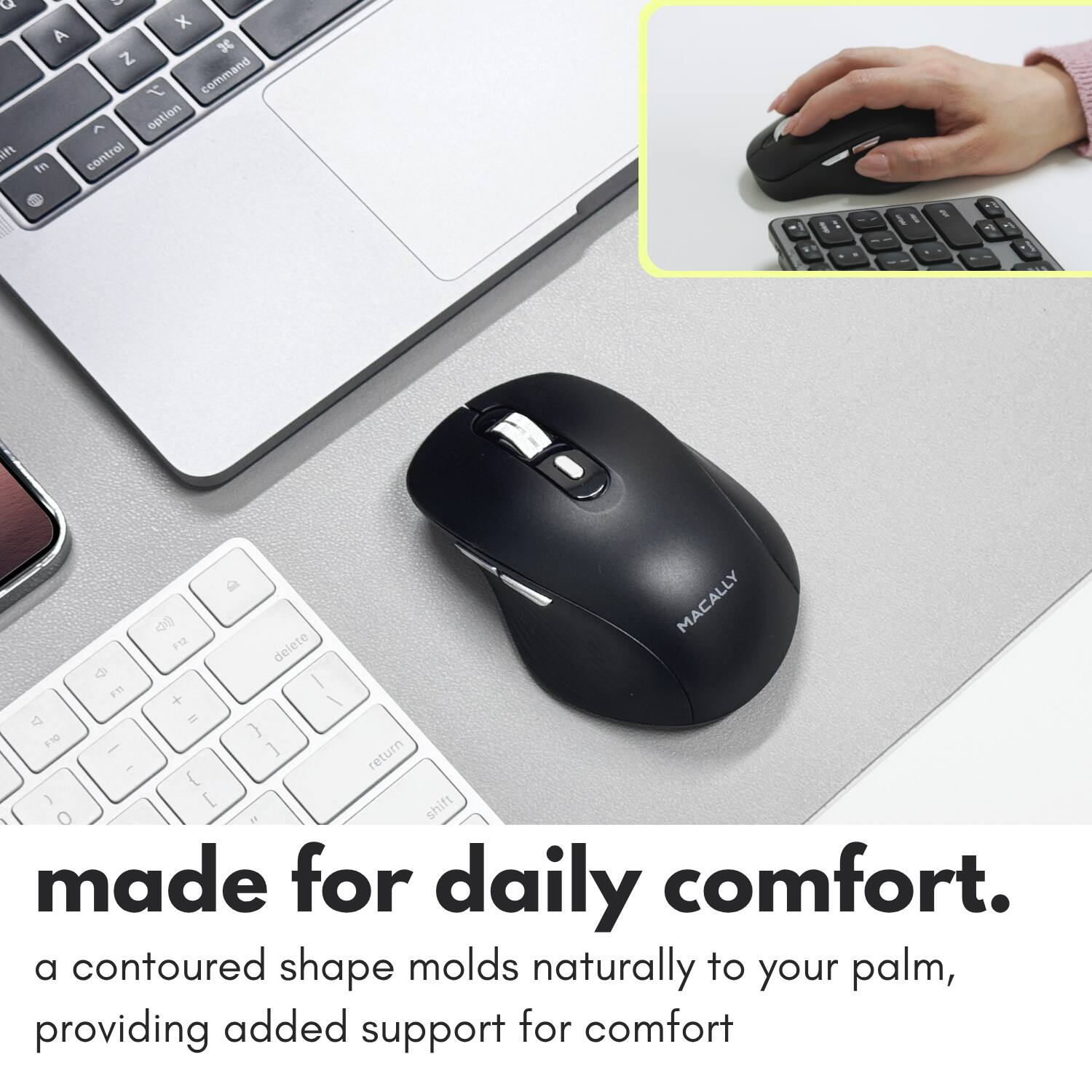 Qift  
9 X A H Z r command option in control  
-  
<30 40) F12 delete MACALLY 4 / F11 + A W } F10 I ] I { return ) [ O " shift made for daily comfort.  
a contoured shape molds naturally to your palm, providing added support for comfort