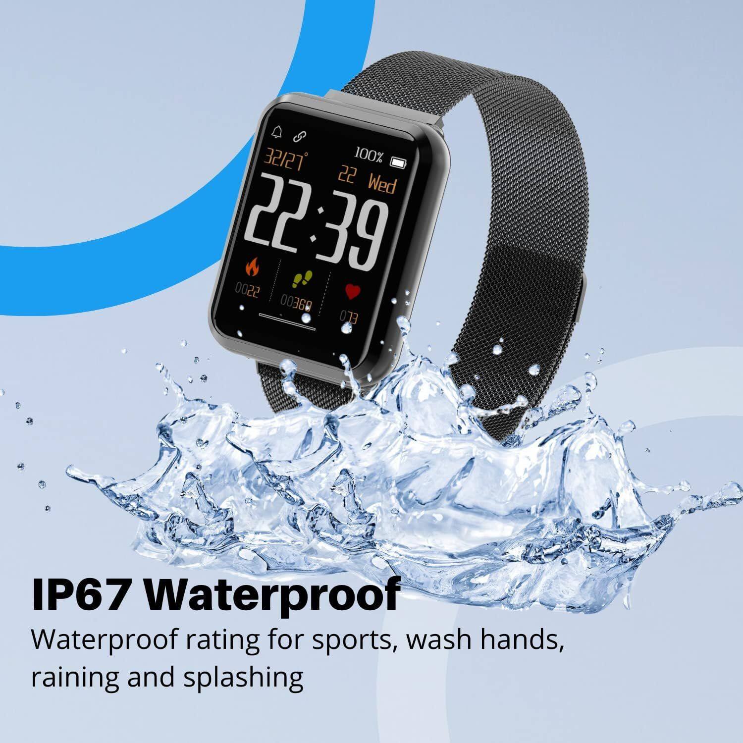 IP67 Waterproof  
Waterproof rating for sports, wash hands, raining and splashing