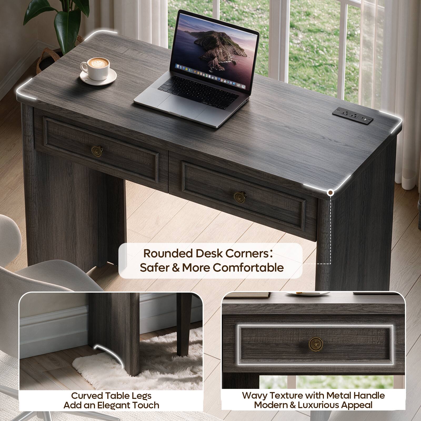 10
Rounded Desk Corners: Safer & More Comfortable
Curved Table Legs Add an Elegant Touch
Wavy Texture with Metal Handle Modern & Luxurious Appeal