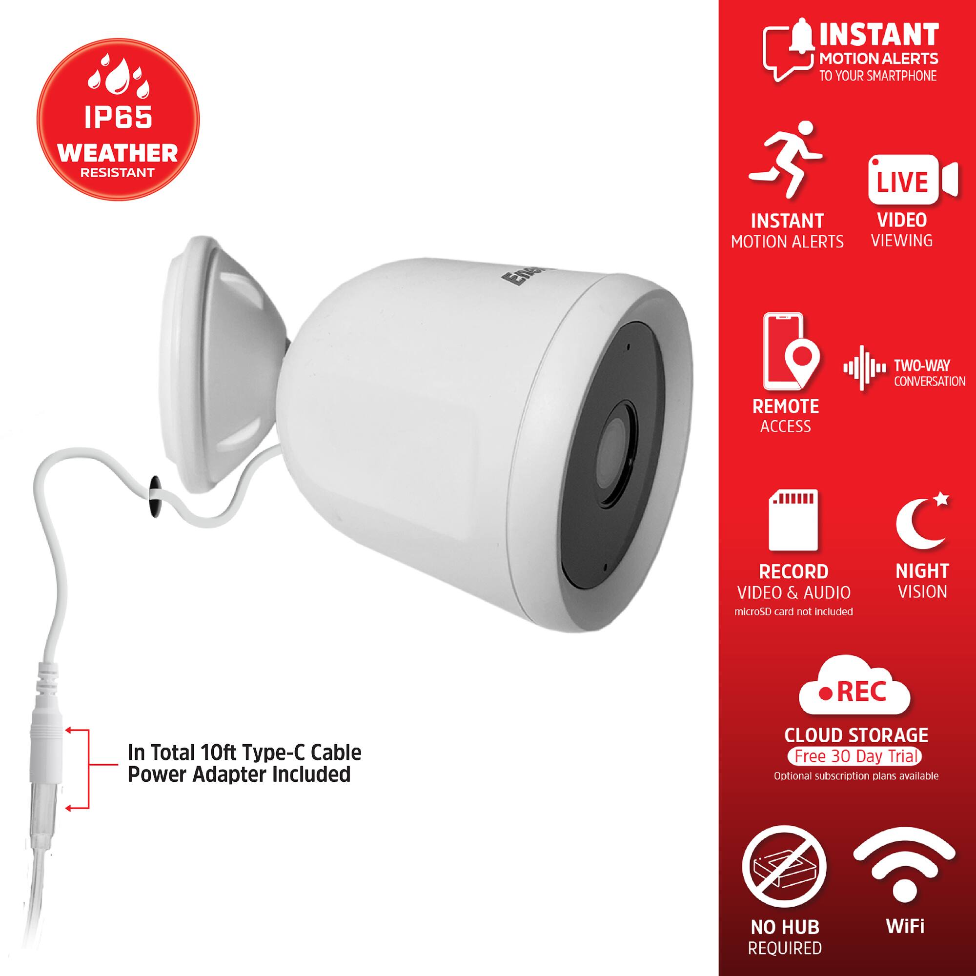 - IP65 Weather Resistant
- Instant Motion Alerts to Your Smartphone
- Live Video Viewing
- Remote Access
- Two-Way Conversation
- Record Video & Audio (microSD card not included)
- Night Vision
- Cloud Storage (Free 30 Day Trial, Optional subscription plans available)
- No Hub Required
- WiFi
- In Total 10ft Type-C Cable Power Adapter Included