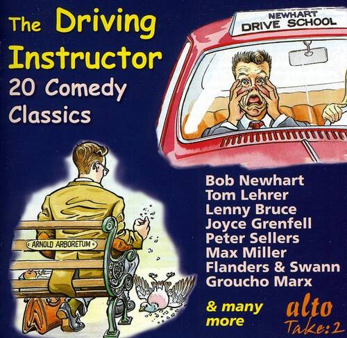 The Driving Instructor  
20 Comedy Classics  

NEWHART DRIVE SCHOOL  
ARNOLD ARBORETUM  

Bob Newhart  
Tom Lehrer  
Lenny Bruce  
Joyce Grenfell  
Peter Sellers  
Max Miller  
Flanders & Swann  
Groucho Marx  
& many more  

Take: 2