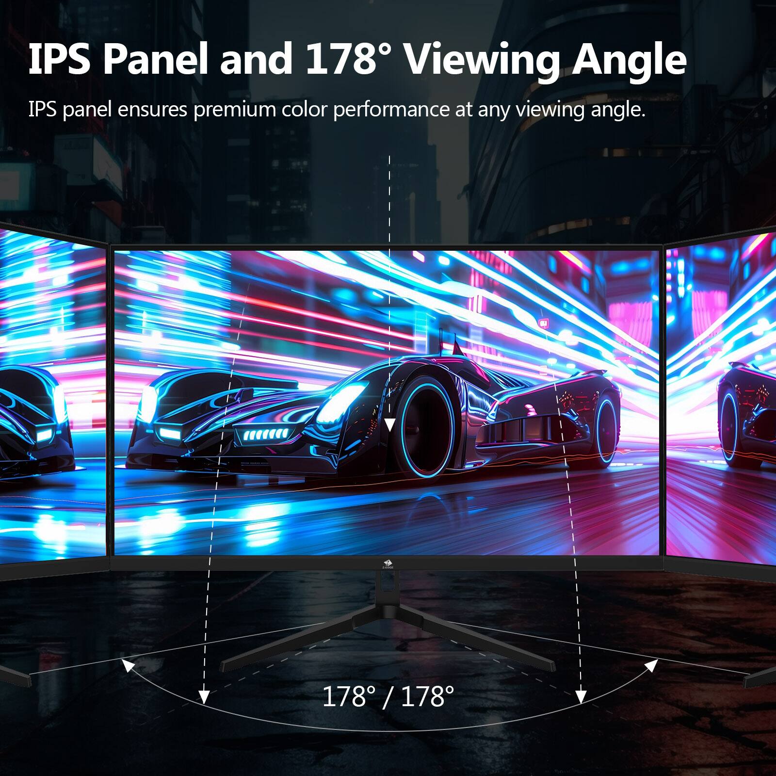 IPS Panel and 178° Viewing Angle

IPS panel ensures premium color performance at any viewing angle.

178° / 178°