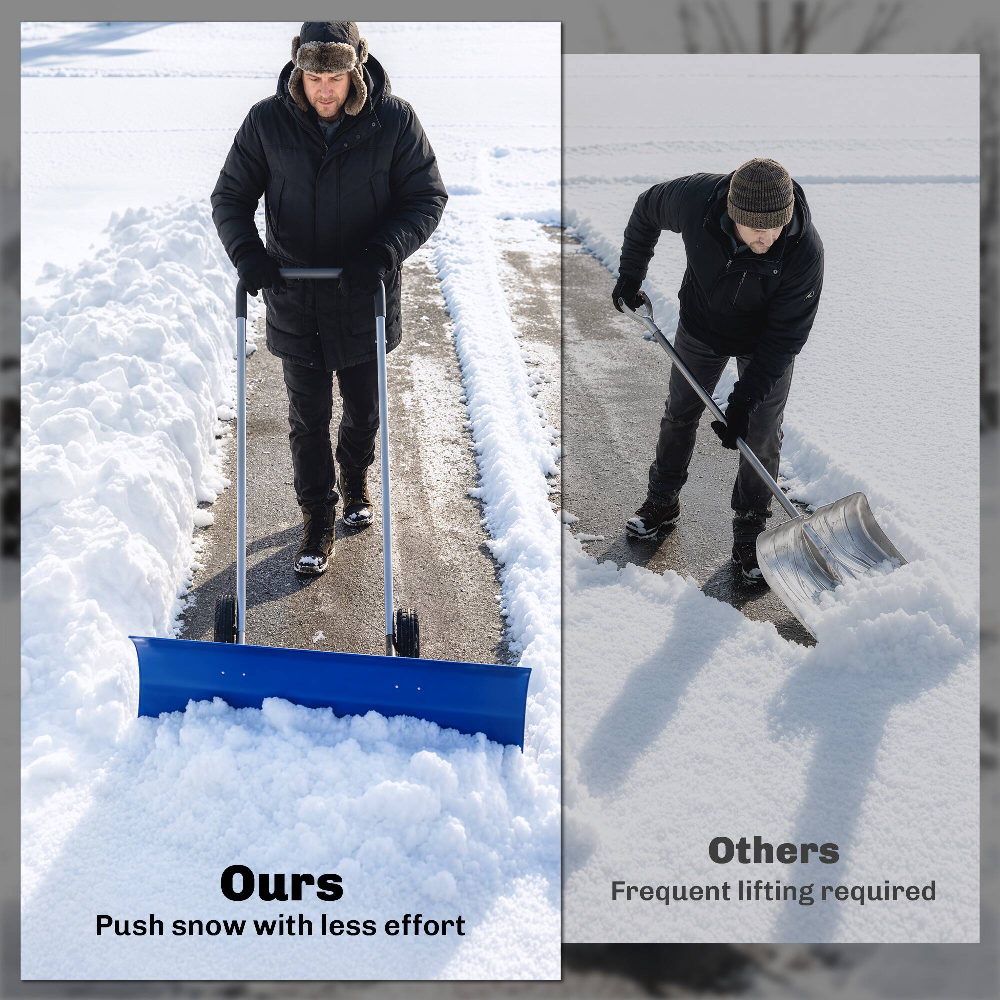 Ours  
Push snow with less effort

Others  
Frequent lifting required