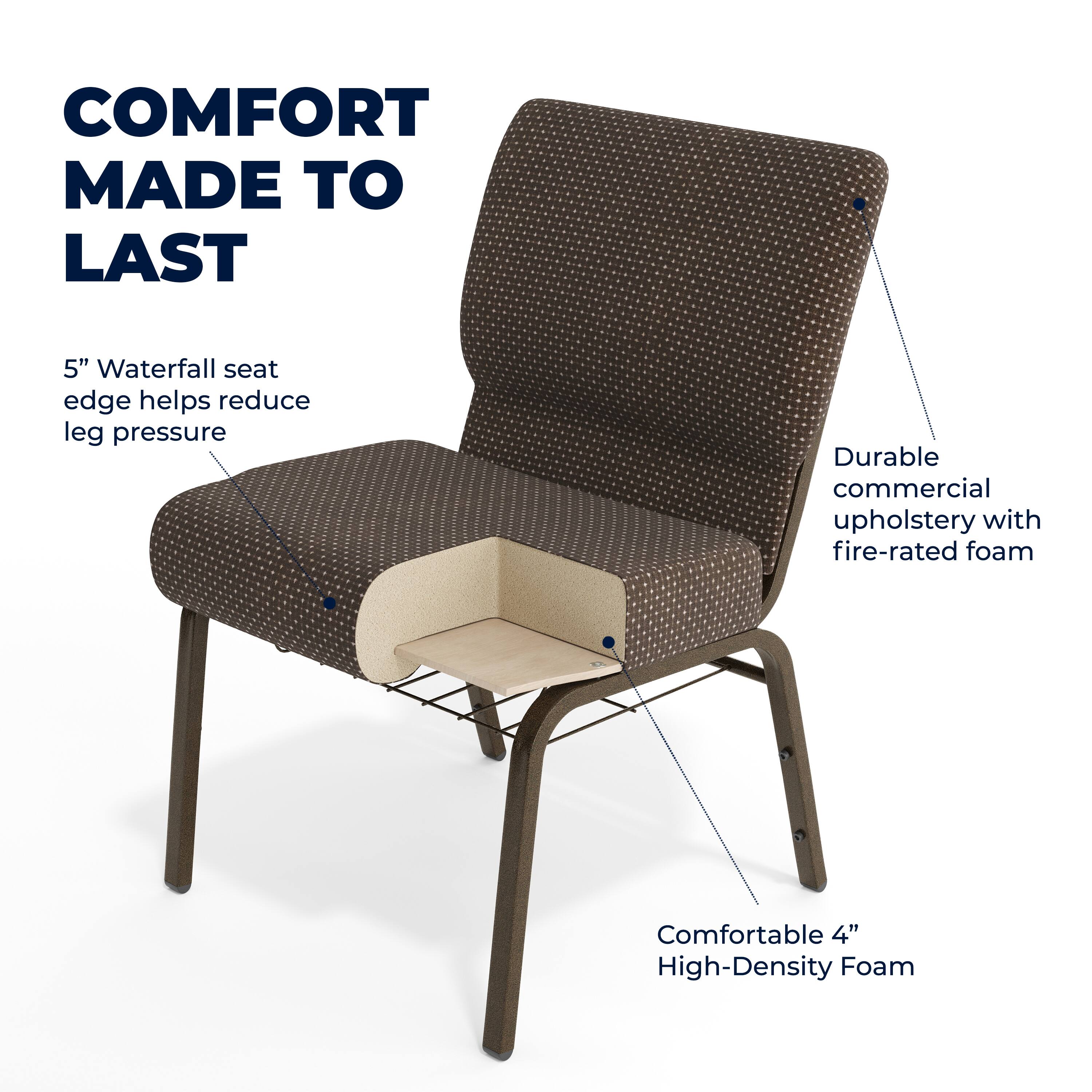 COMFORT MADE TO LAST

5" Waterfall seat edge helps reduce leg pressure

Durable commercial upholstery with fire-rated foam

Comfortable 4" High-Density Foam