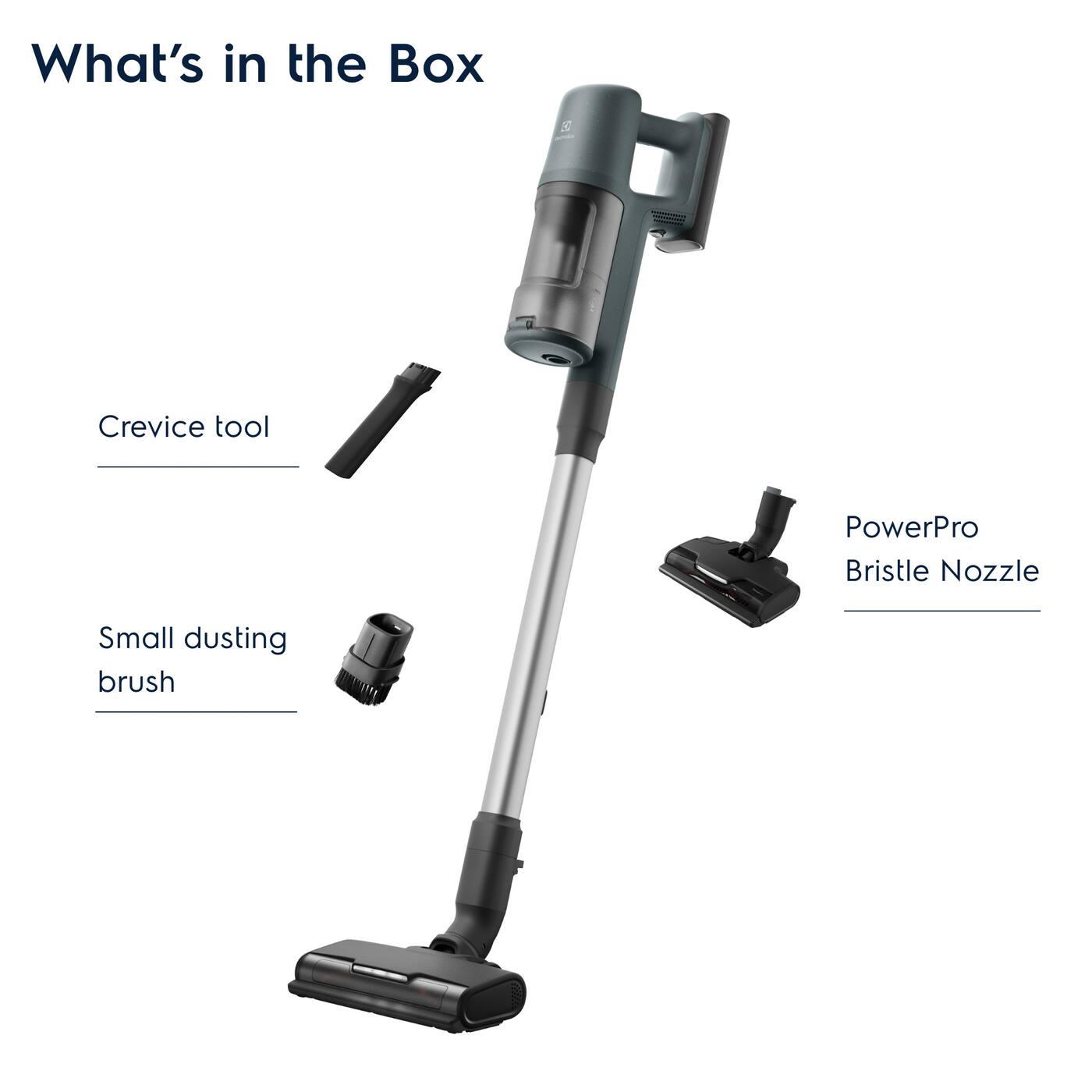 What's in the Box
- Crevice tool
- PowerPro Bristle Nozzle
- Small dusting brush