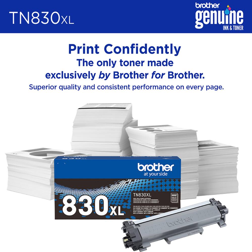 brother TN830XL genuine INK & TONER  
Print Confidently  
The only toner made exclusively by Brother for Brother.  
Superior quality and consistent performance on every page.  
brother at your side  
TN830XL 3000 830L
