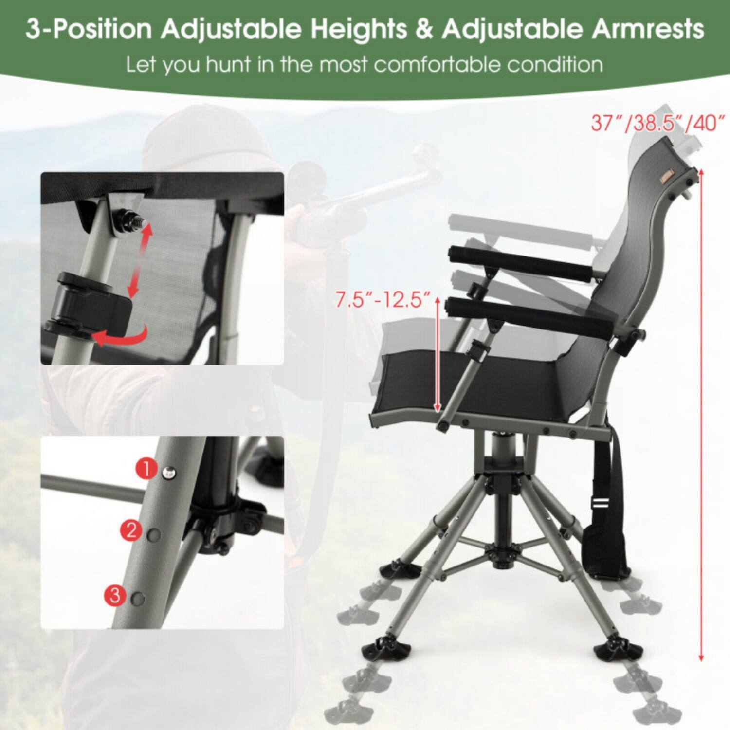 3-Position Adjustable Heights & Adjustable Armrests  
Let you hunt in the most comfortable condition  

37" / 38.5" / 40"  
7.5" - 12.5"  

1  
2  
3