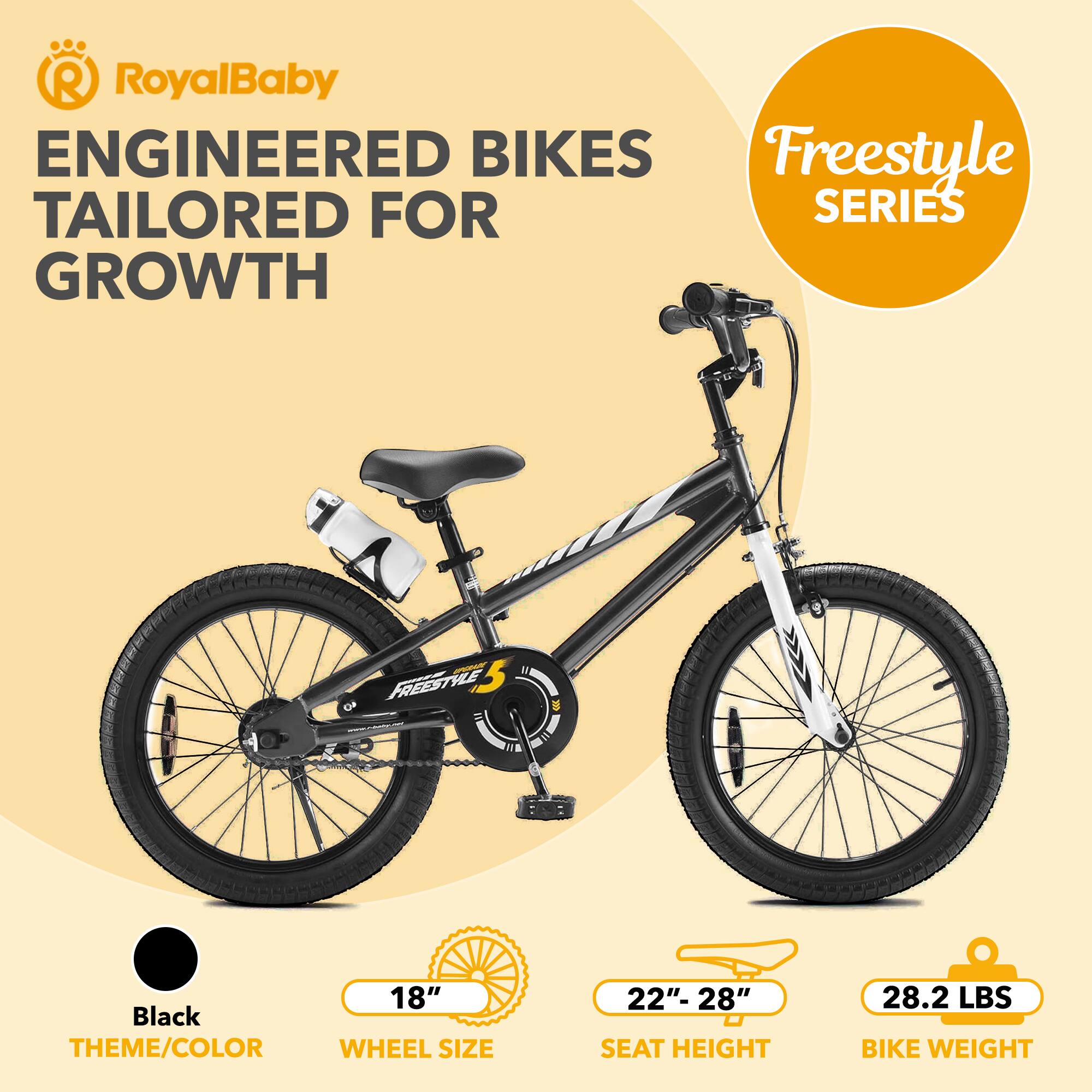 RoyalBaby ENGINEERED BIKES TAILORED FOR GROWTH - FREESTYLE SERIES

- THEME/COLOR: Black
- WHEEL SIZE: 18"
- SEAT HEIGHT: 22" - 28"
- BIKE WEIGHT: 28.2 LBS