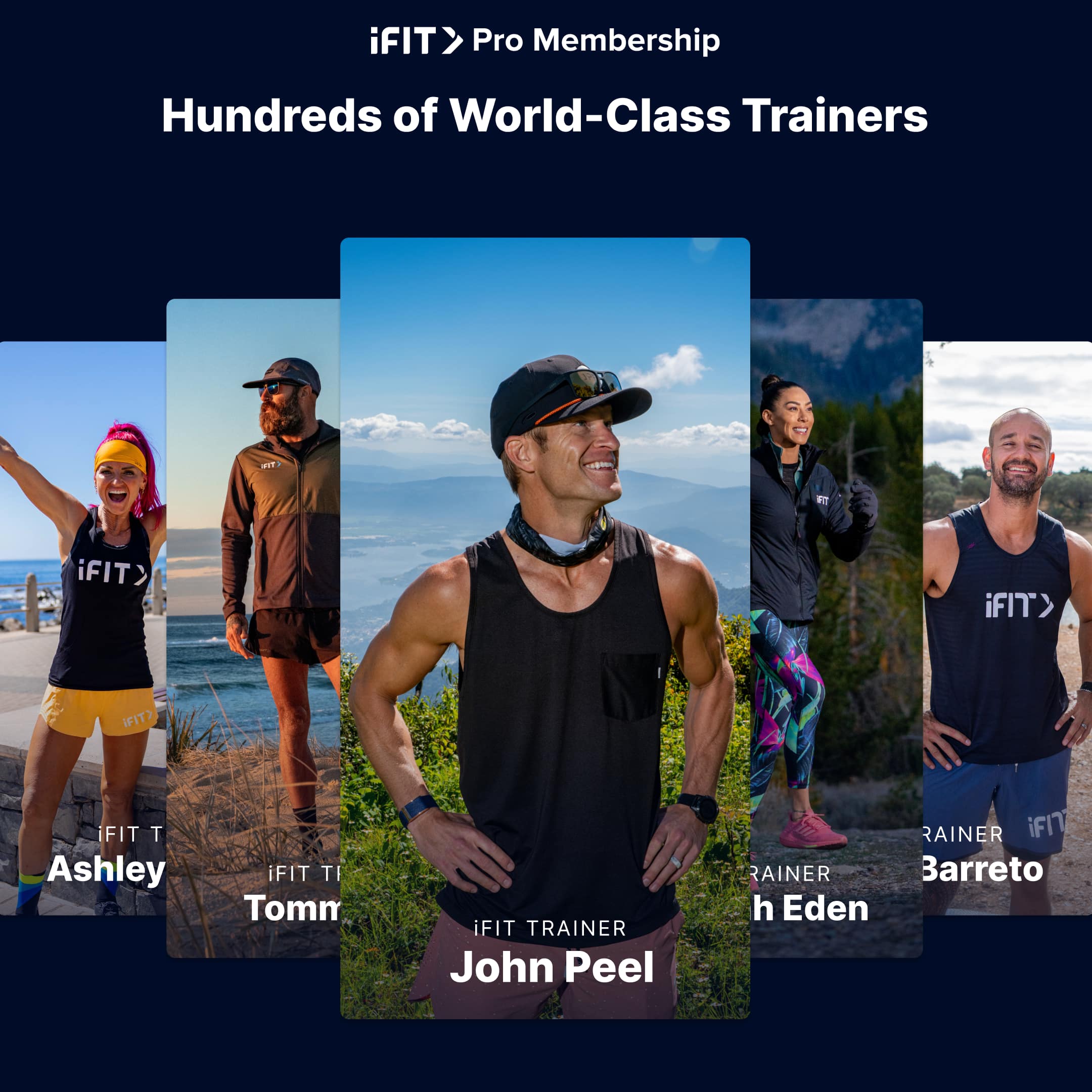 iFIT Pro Membership: Hundreds of World-Class Trainers
Ashley
Tommy
John Peel
Rainer Barreto
Eden