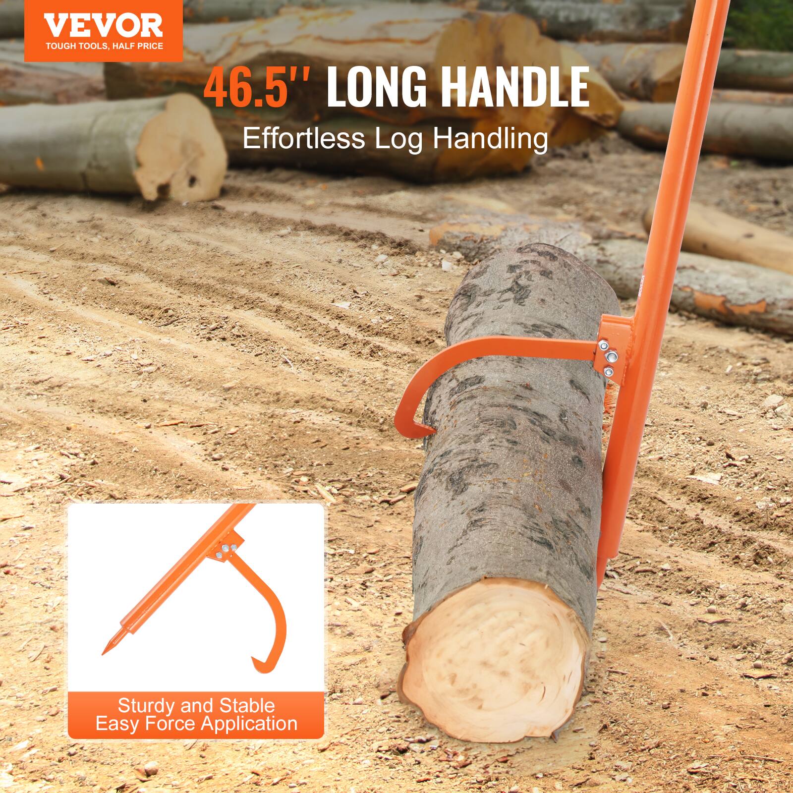 VEVOR TOUGH TOOLS, HALF PRICE

46.5" LONG HANDLE

Effortless Log Handling

Sturdy and Stable
Easy Force Application