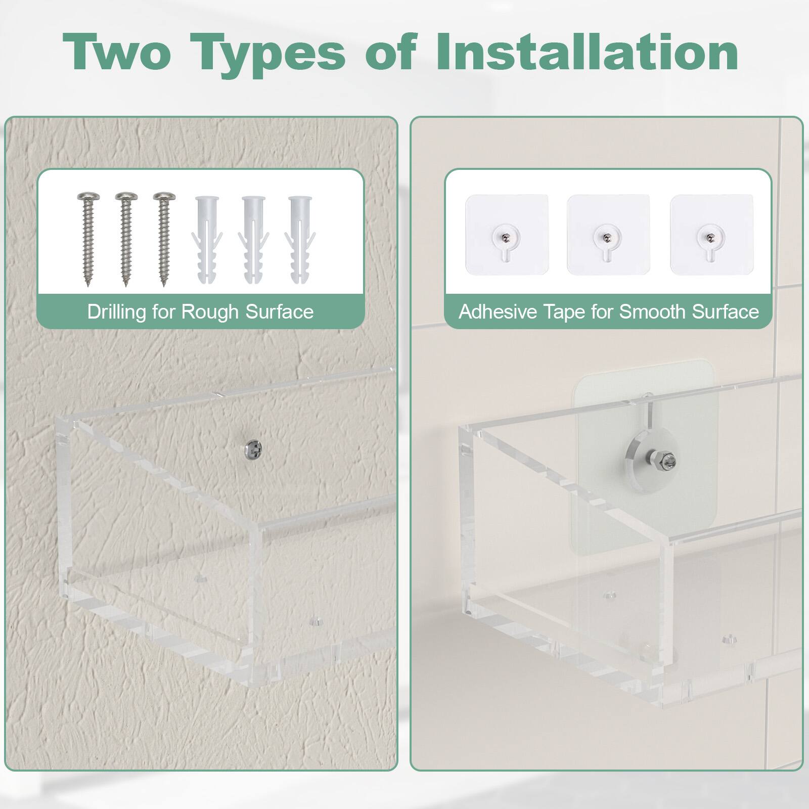 Two Types of Installation

Drilling for Rough Surface

Adhesive Tape for Smooth Surface