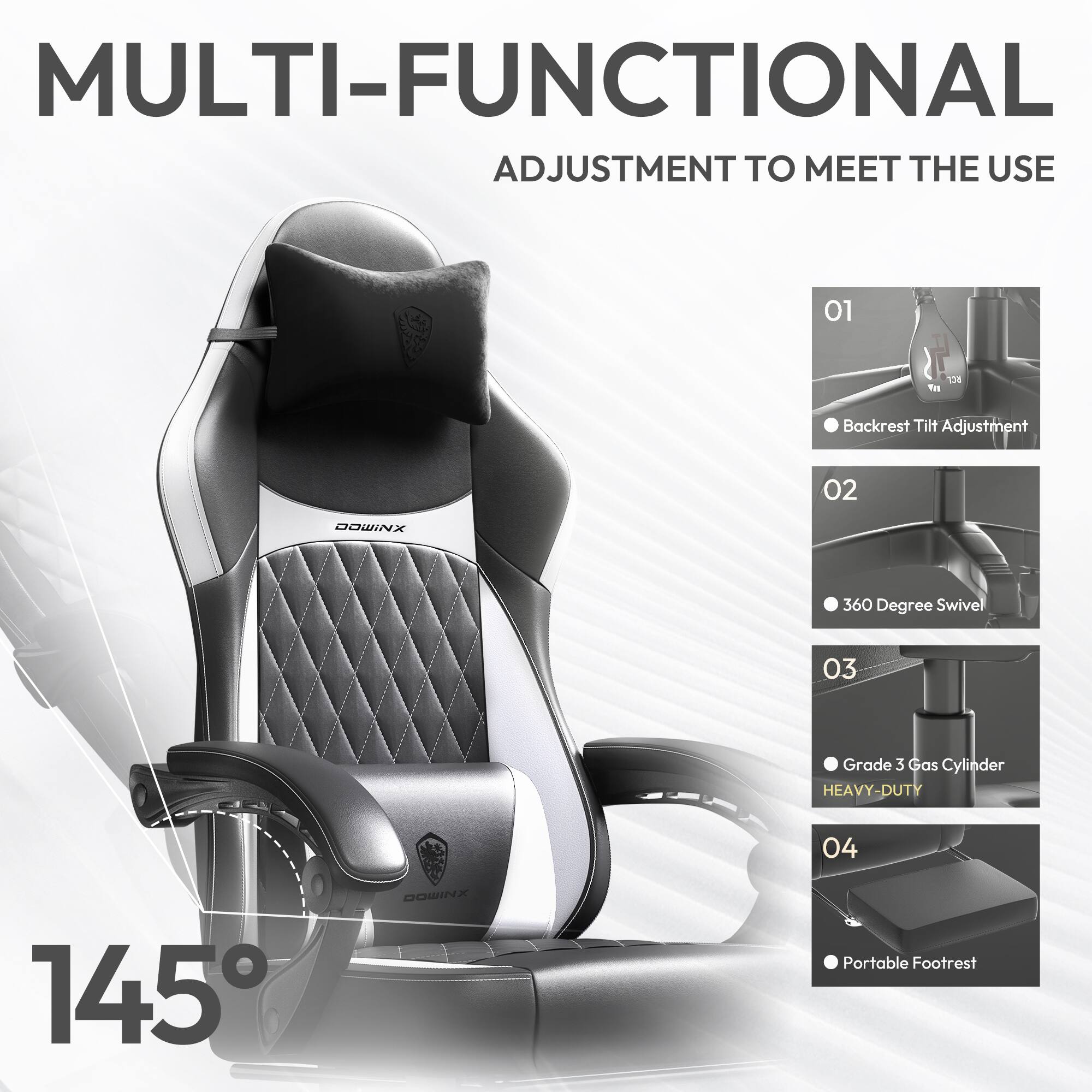 MULTI-FUNCTIONAL  
ADJUSTMENT TO MEET THE USE

01 Backrest Tilt Adjustment  
02 360 Degree Swivel  
03 Grade 3 Gas Cylinder  
HEAVY-DUTY  
04 Portable Footrest  

145°