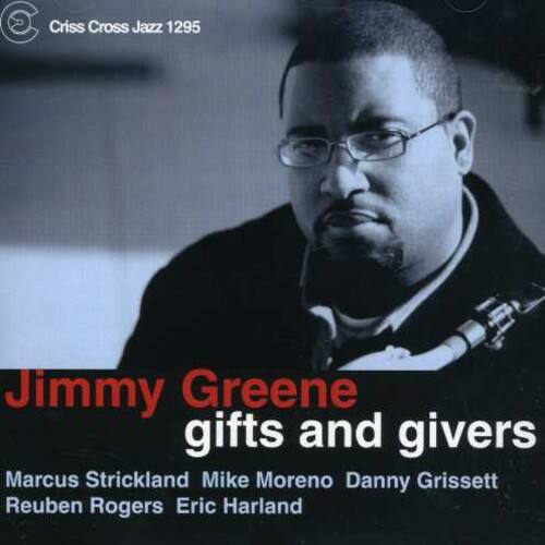Criss Cross Jazz 1295

Jimmy Greene  
gifts and givers

Marcus Strickland  
Mike Moreno  
Danny Grissett  
Reuben Rogers  
Eric Harland