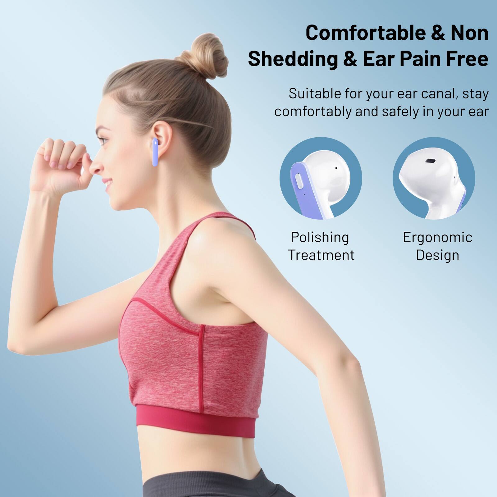 Comfortable & Non Shedding & Ear Pain Free

Suitable for your ear canal, stay comfortably and safely in your ear

Polishing Treatment

Ergonomic Design