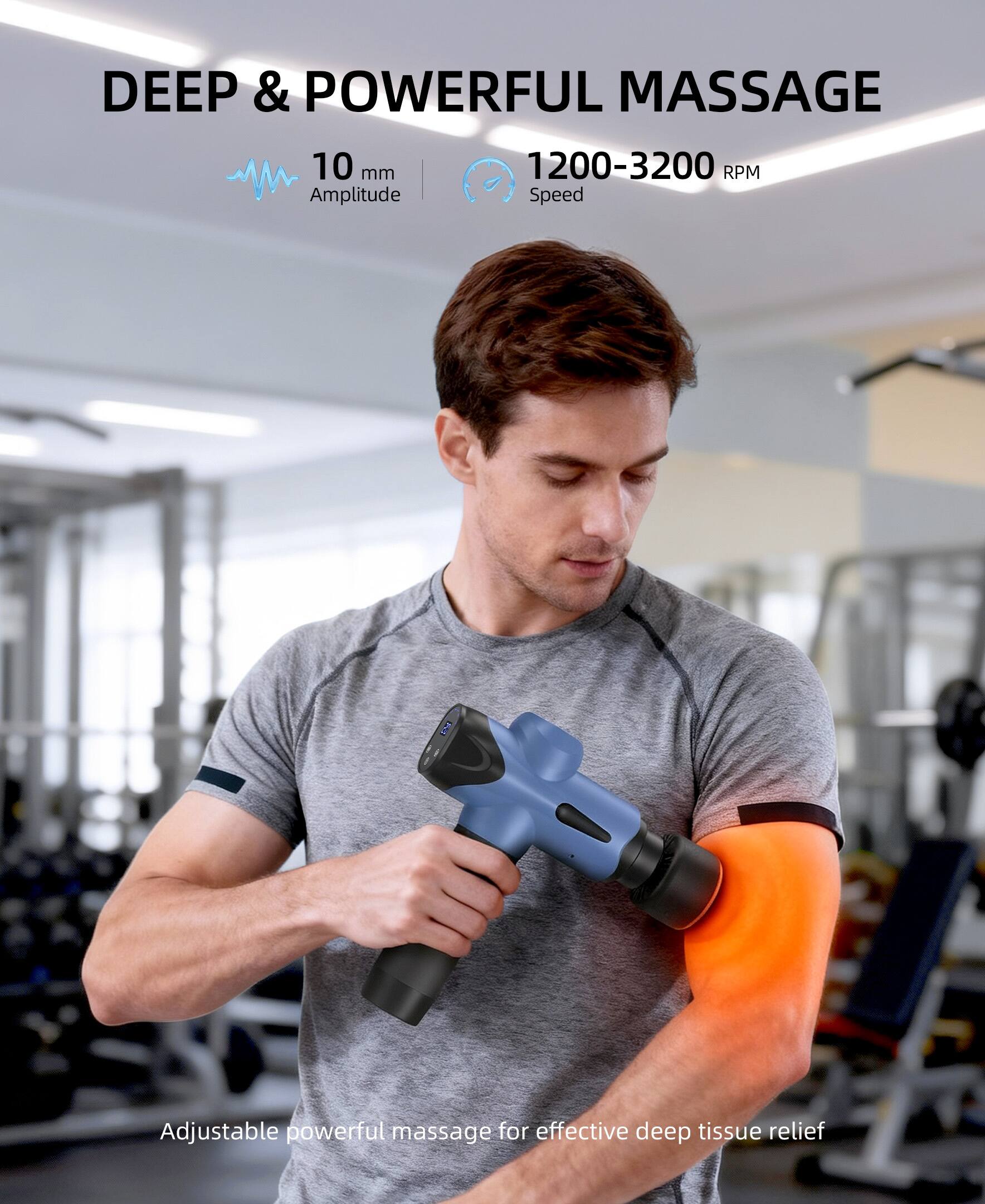 DEEP & POWERFUL MASSAGE

10 mm Amplitude

1200-3200 RPM Speed

Adjustable powerful massage for effective deep tissue relief