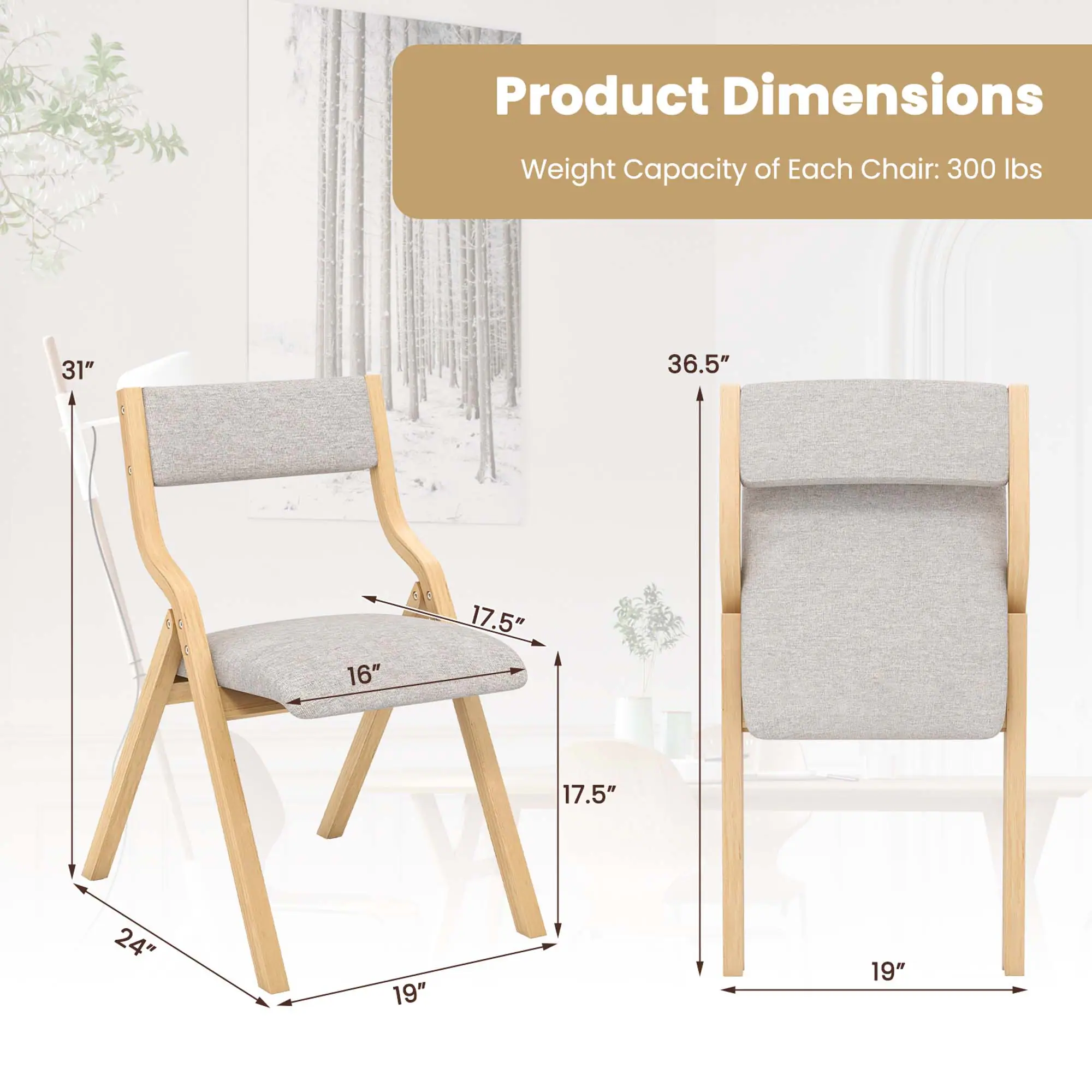 Product Dimensions  
Weight Capacity of Each Chair: 300 lbs  

- Height: 31"  
- Width: 19"  
- Depth: 24"  
- Seat Width: 16"  
- Seat Depth: 17.5"  
- Back Height: 36.5"  
- Back Width: 17.5"